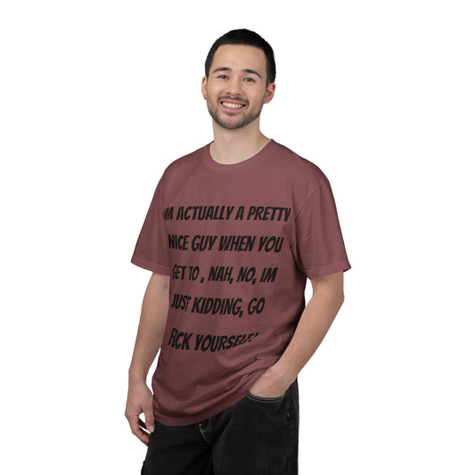 Graphic T-Shirt — "I'm Actually a Pretty Nice Guy... Just Kidding, Go F*** Yourself" Funny Sarcastic Tee