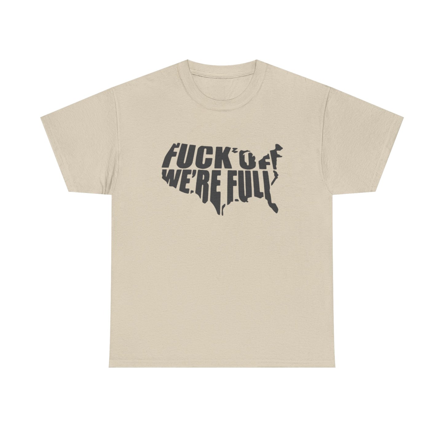 Statement Tee — “Fuck Off We’re Full” USA Silhouette Political T-Shirt