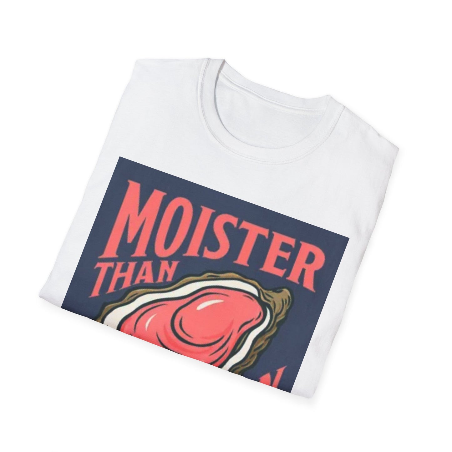 Moister Than an Oyster Unisex T-Shirt | Fun Graphic Tee for Seafood Lovers, Casual Wear, Gift Idea, Summer Outfits, Beach Party Apparel