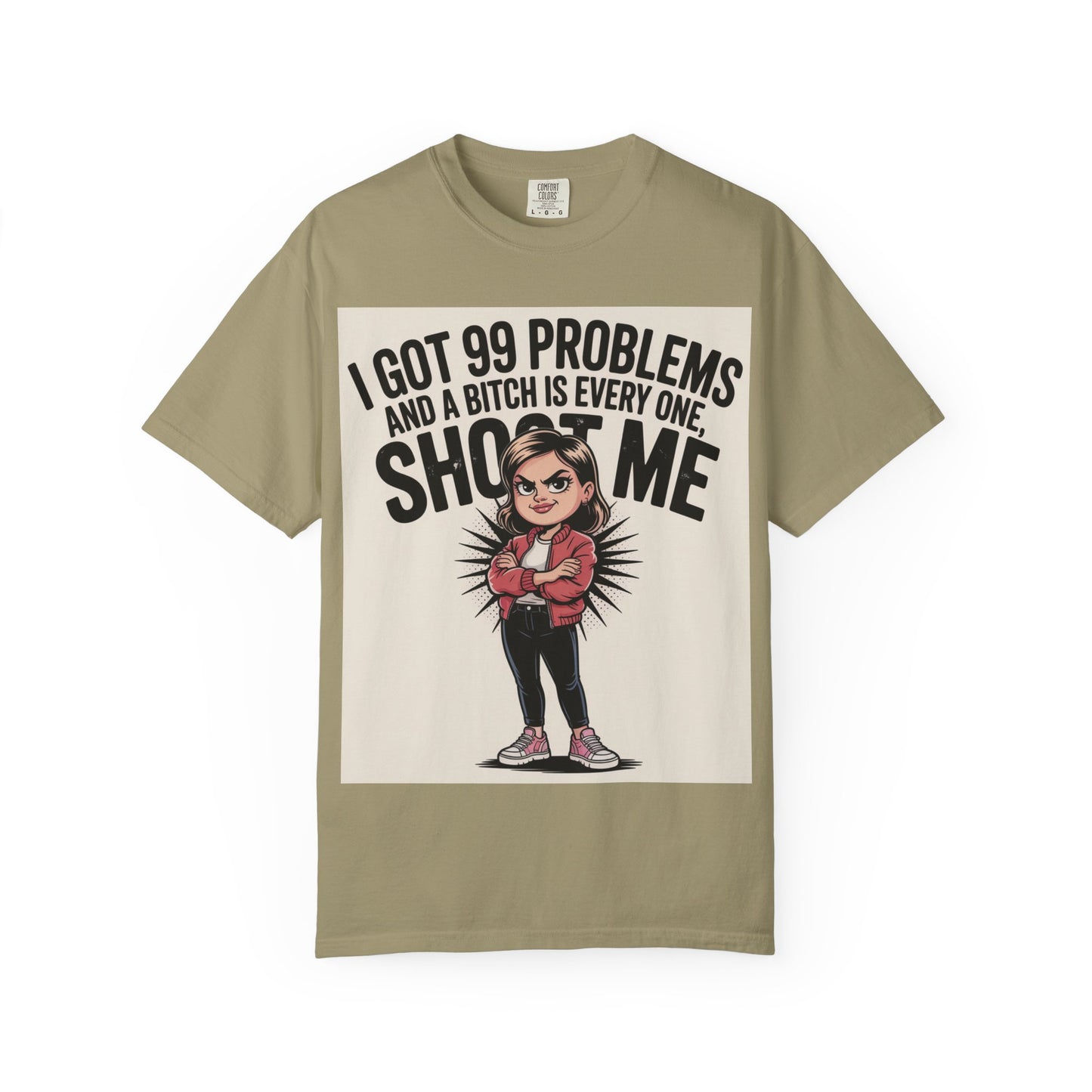 I Got 99 Problems Funny Graphic Tee — 'I Got 99 Problems and a Bitch Is Every One, Shoot Me'