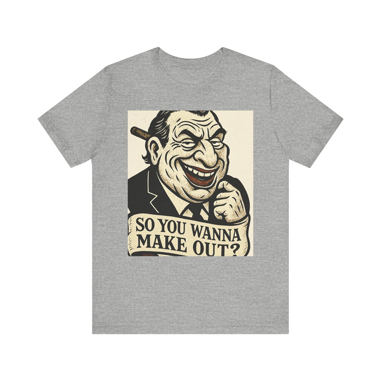 So You Wanna Make Out? T‑Shirt