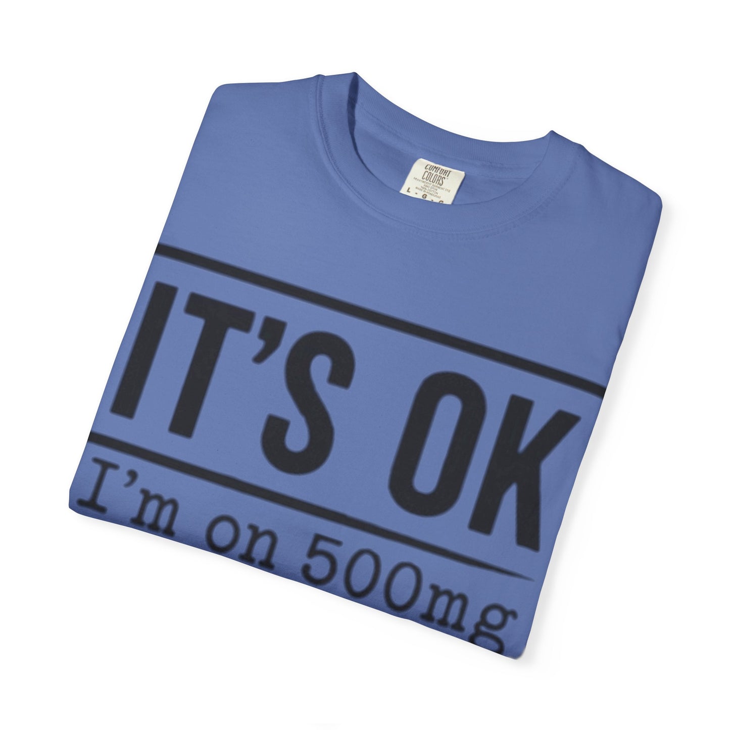 Funny Text T-Shirt — "It's OK I'm on 500mg of Fukitol and 300mg of Gosukadik" Novelty Tee