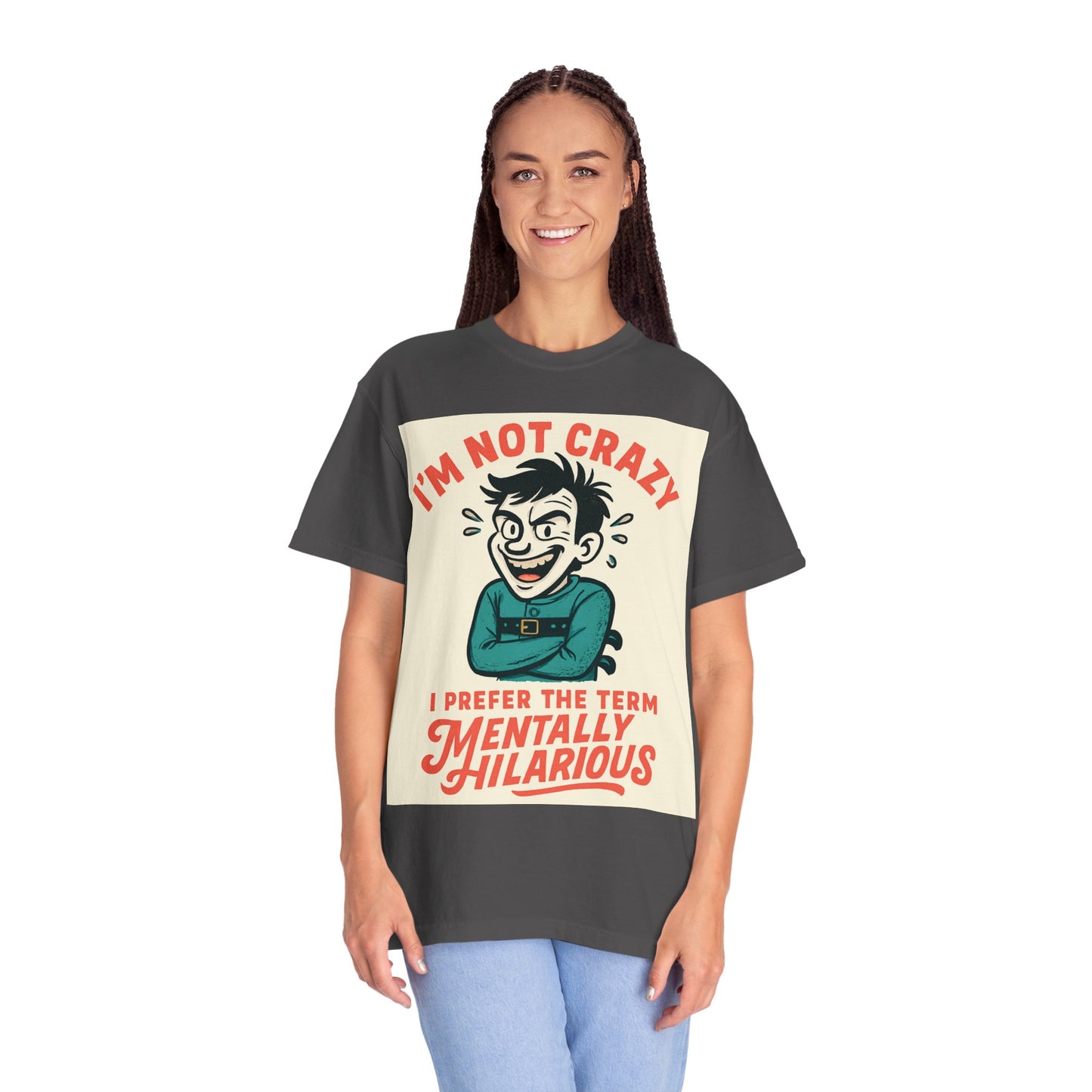 T-Shirt — "I’m Not Crazy I Prefer the Term Mentally Hilarious" Graphic Tee