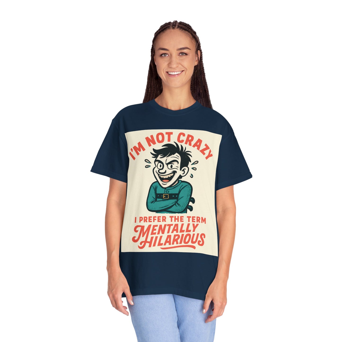 T-Shirt — "I’m Not Crazy I Prefer the Term Mentally Hilarious" Graphic Tee