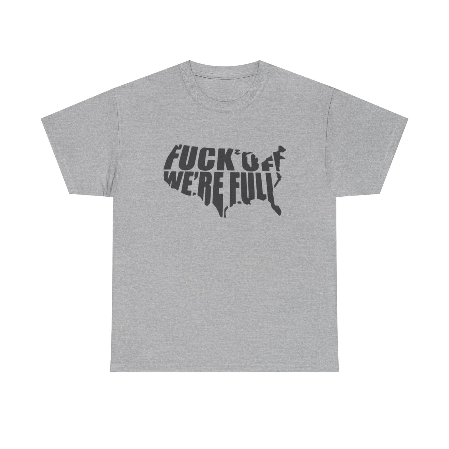 Statement Tee — “Fuck Off We’re Full” USA Silhouette Political T-Shirt