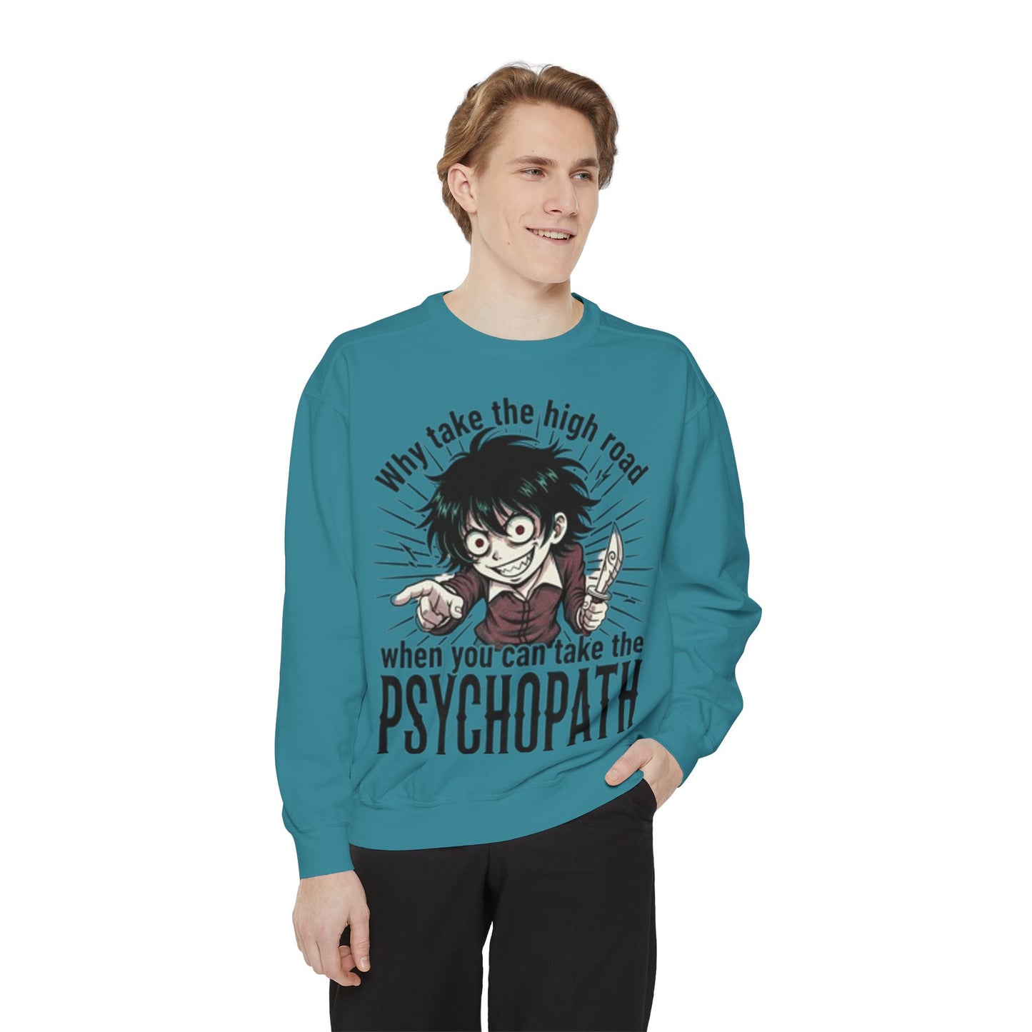 Psychopath Graphic Sweatshirt — “Why Take the High Road When You Can Take the Psychopath” Horror Crewneck
