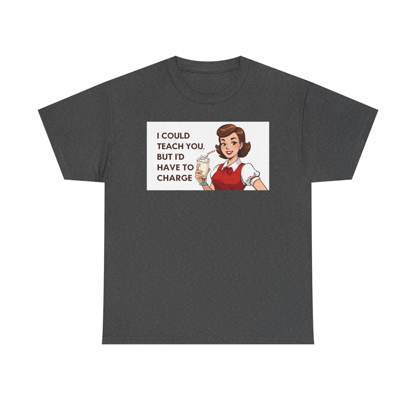 Teacher Humor T-Shirt — "I Could Teach You But I'd Have To Charge" Vintage Retro Design