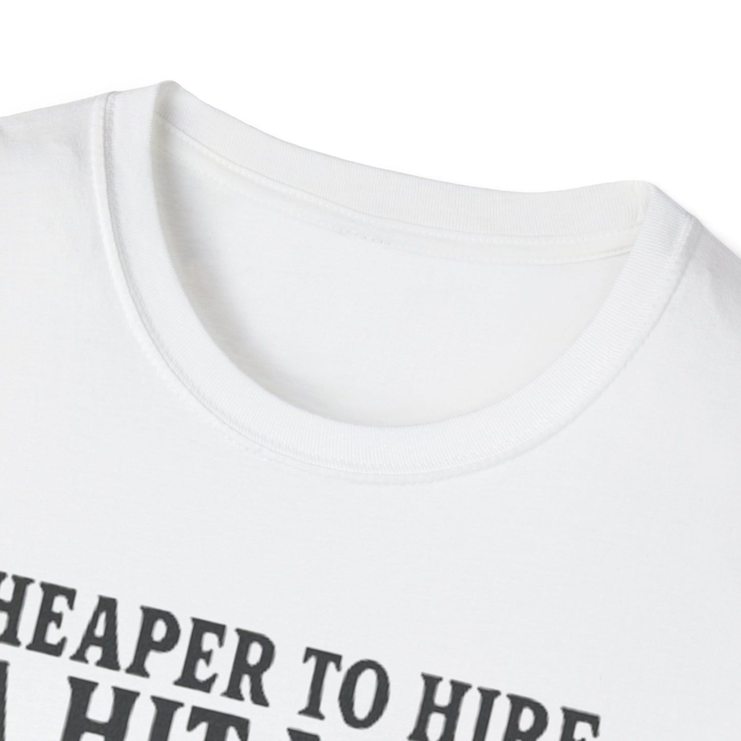 Humorous Quote T-Shirt, Funny Tee, Gift for Friends, Casual Wear, Unisex Softstyle T-Shirt, Cheaper to Hire a Hitman