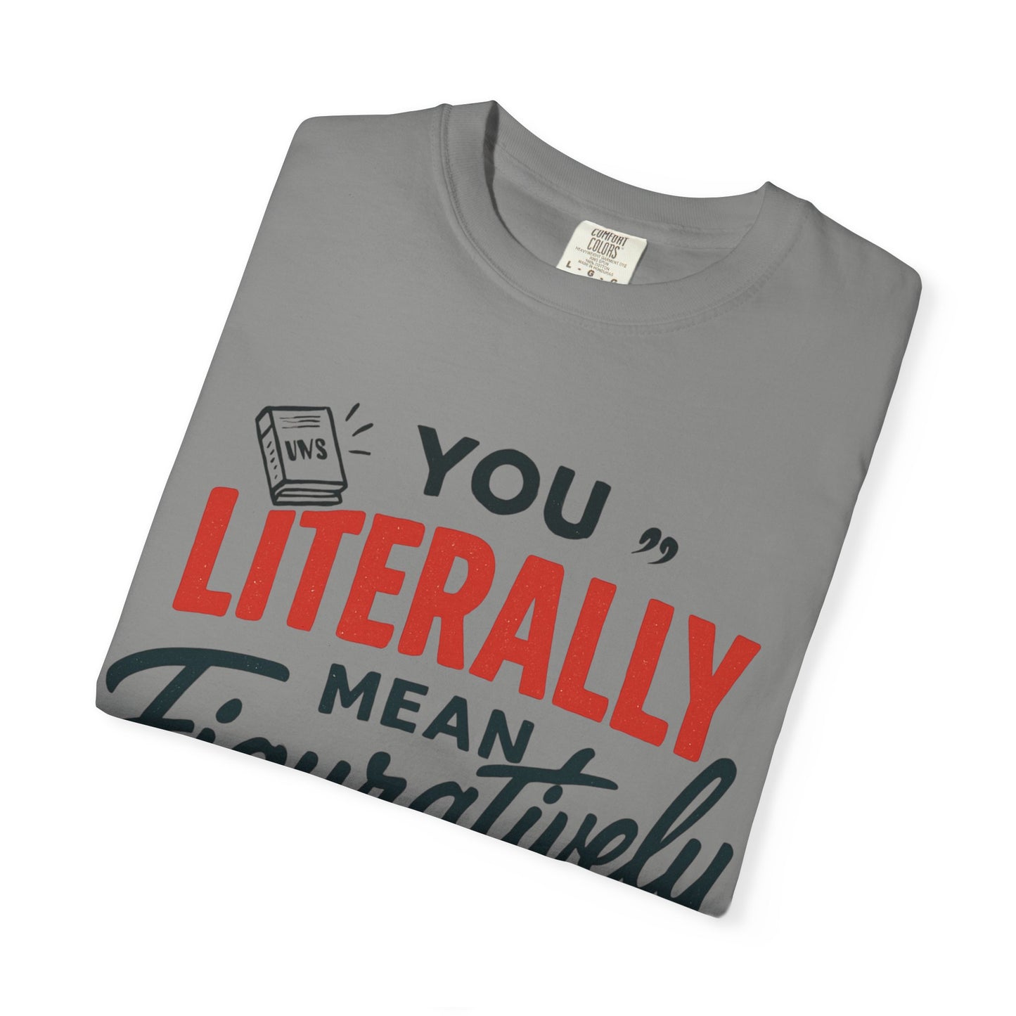Literally Not Figuratively T-Shirt — Funny Grammar Nerd Tee