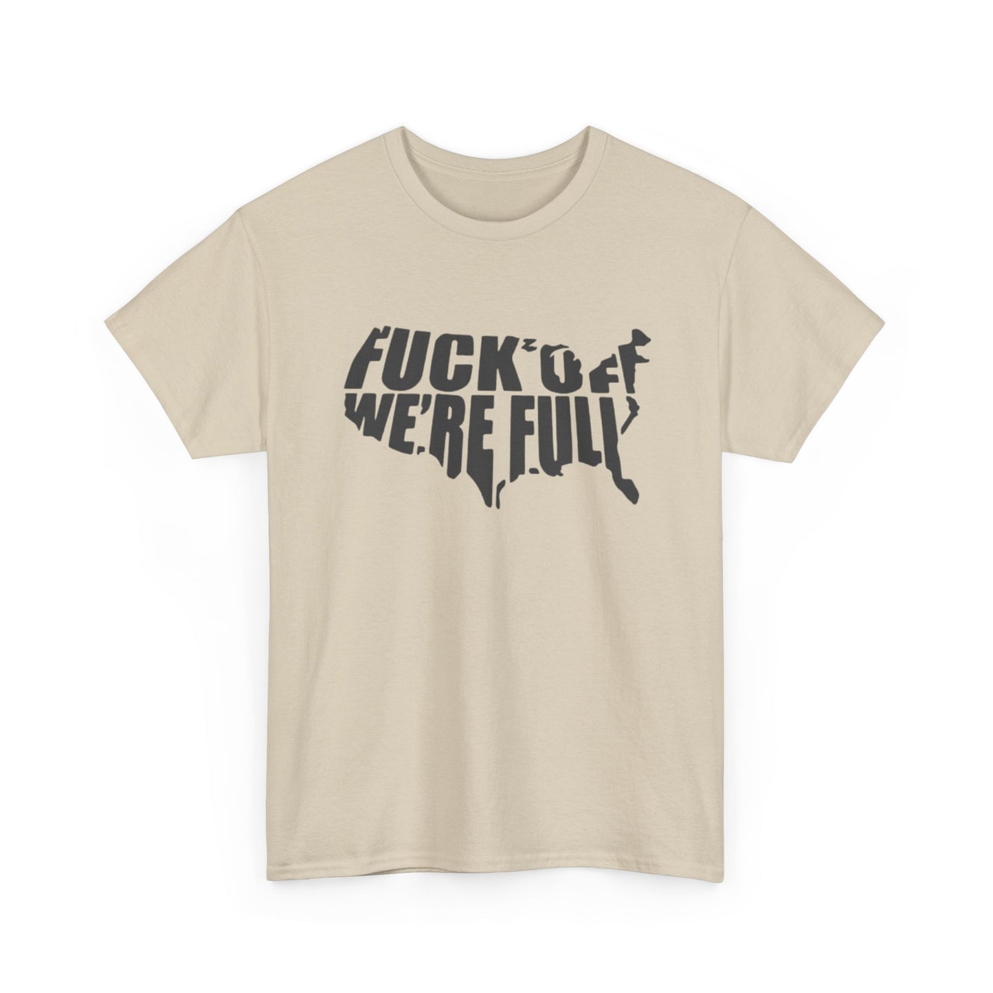 Statement Tee — “Fuck Off We’re Full” USA Silhouette Political T-Shirt