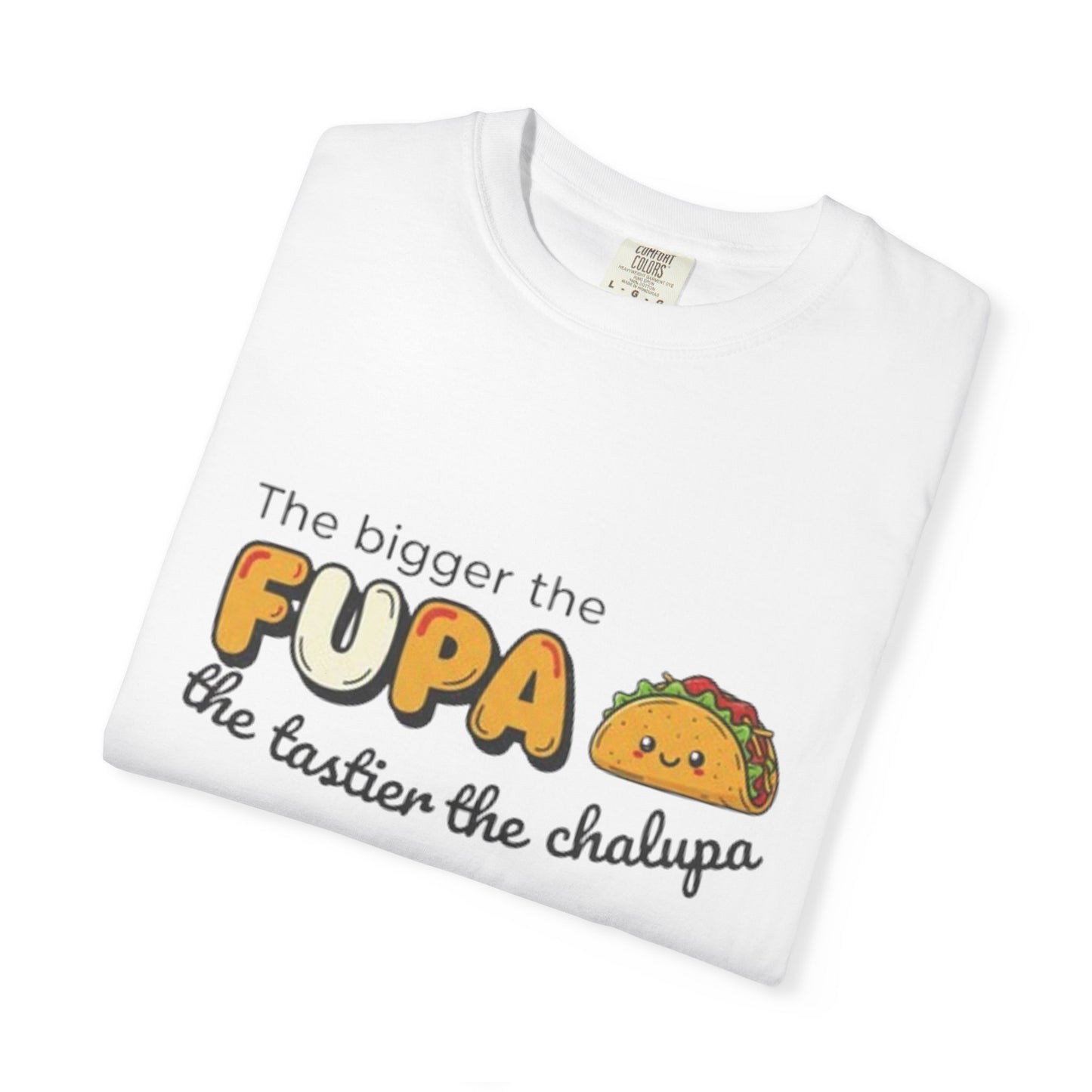 FUPA Taco T-Shirt — "The bigger the FUPA the tastier the chalupa" Funny Food Graphic Tee