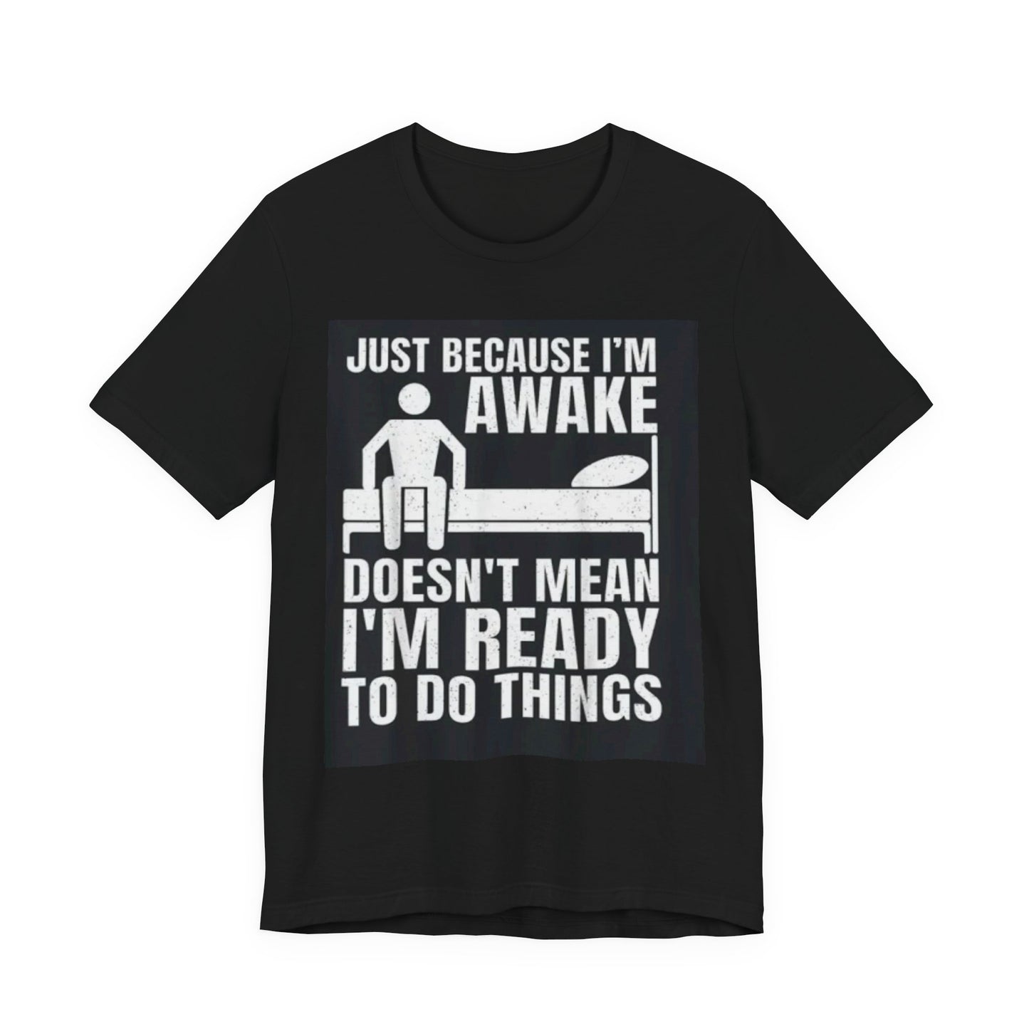 Funny Awakened Tee - Just Because I'm Awake, Unisex Graphic Shirt, Relaxed Fit, Gift for Night Owls, Casual Wear, Quirky Humor T-Shirt