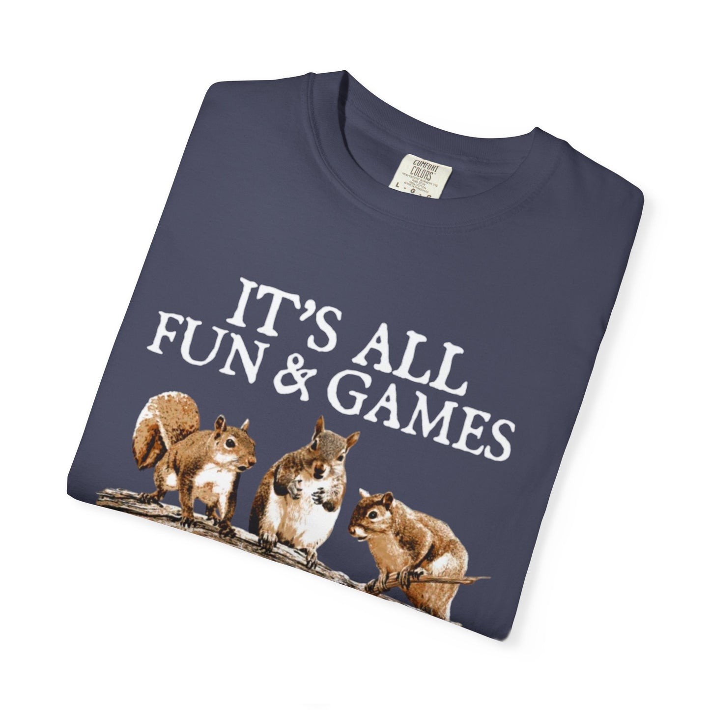 Funny Squirrel T-Shirt — “It’s All Fun & Games Until Someone Loses a Nut”