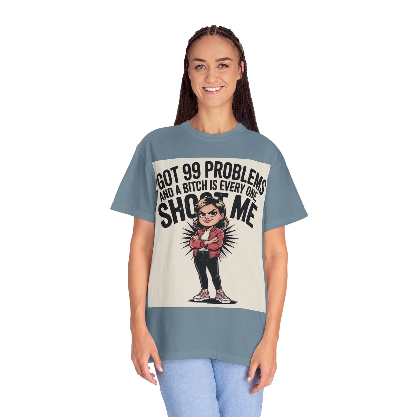I Got 99 Problems Funny Graphic Tee — 'I Got 99 Problems and a Bitch Is Every One, Shoot Me'