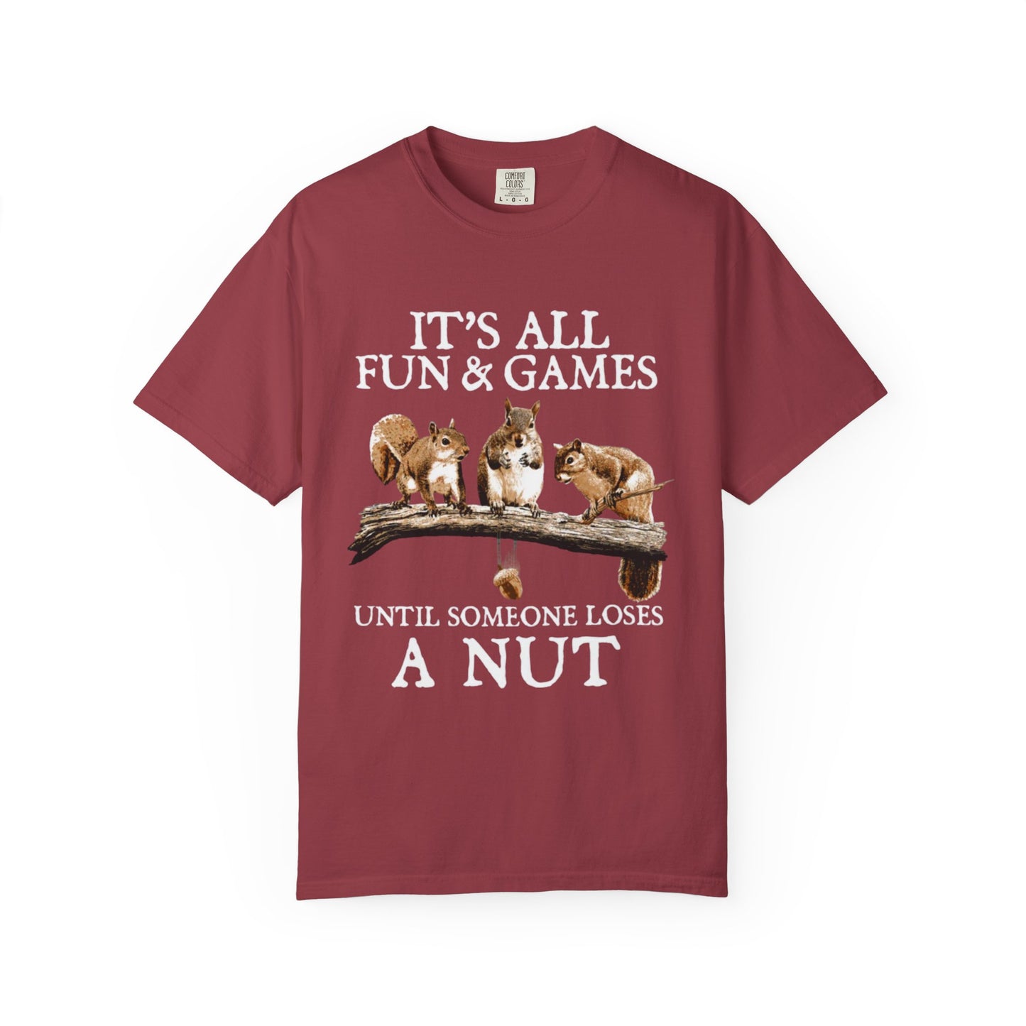 Funny Squirrel T-Shirt — “It’s All Fun & Games Until Someone Loses a Nut”
