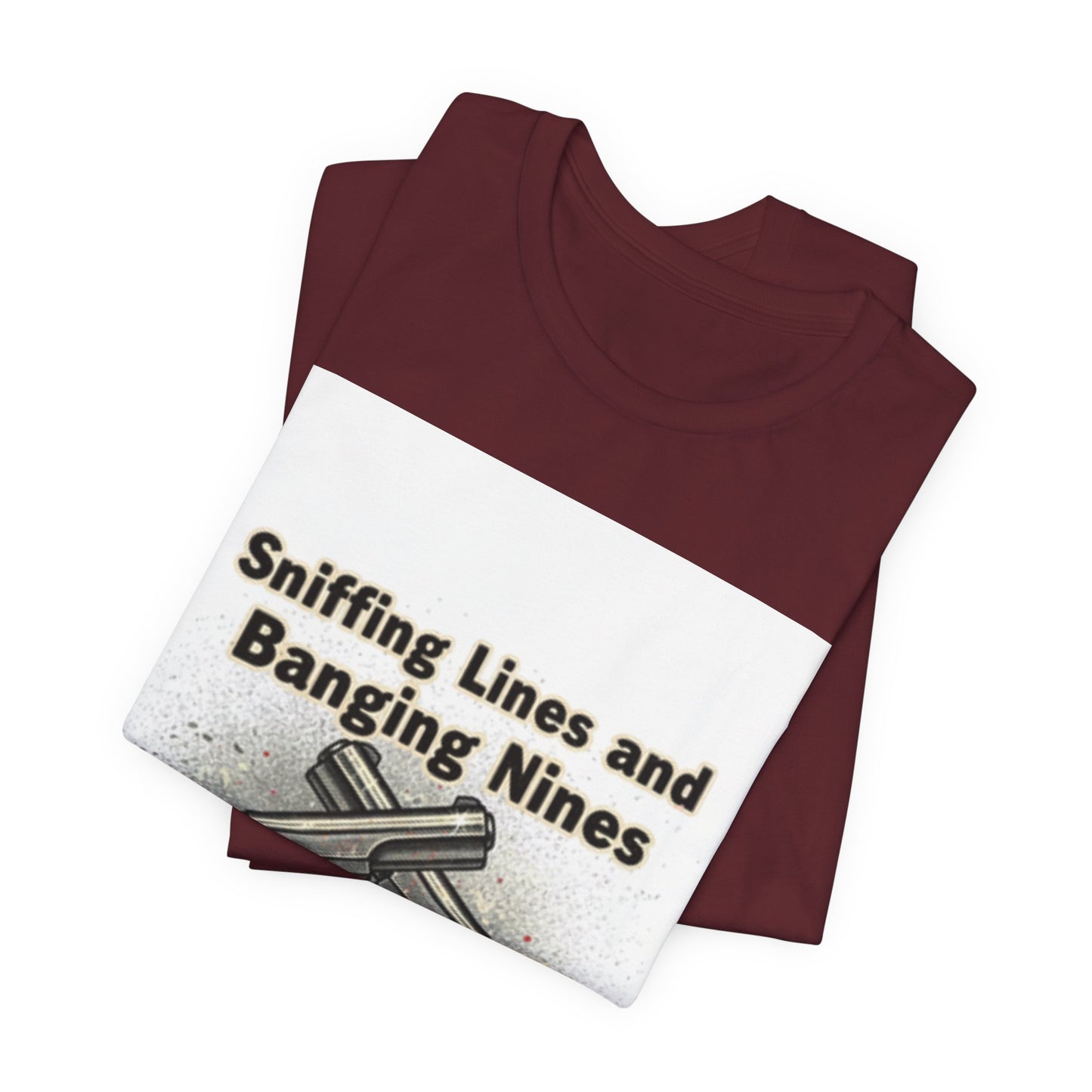 T‑Shirt — "Sniffing Lines and Banging Nines" Crossed Pistols Graphic Tee