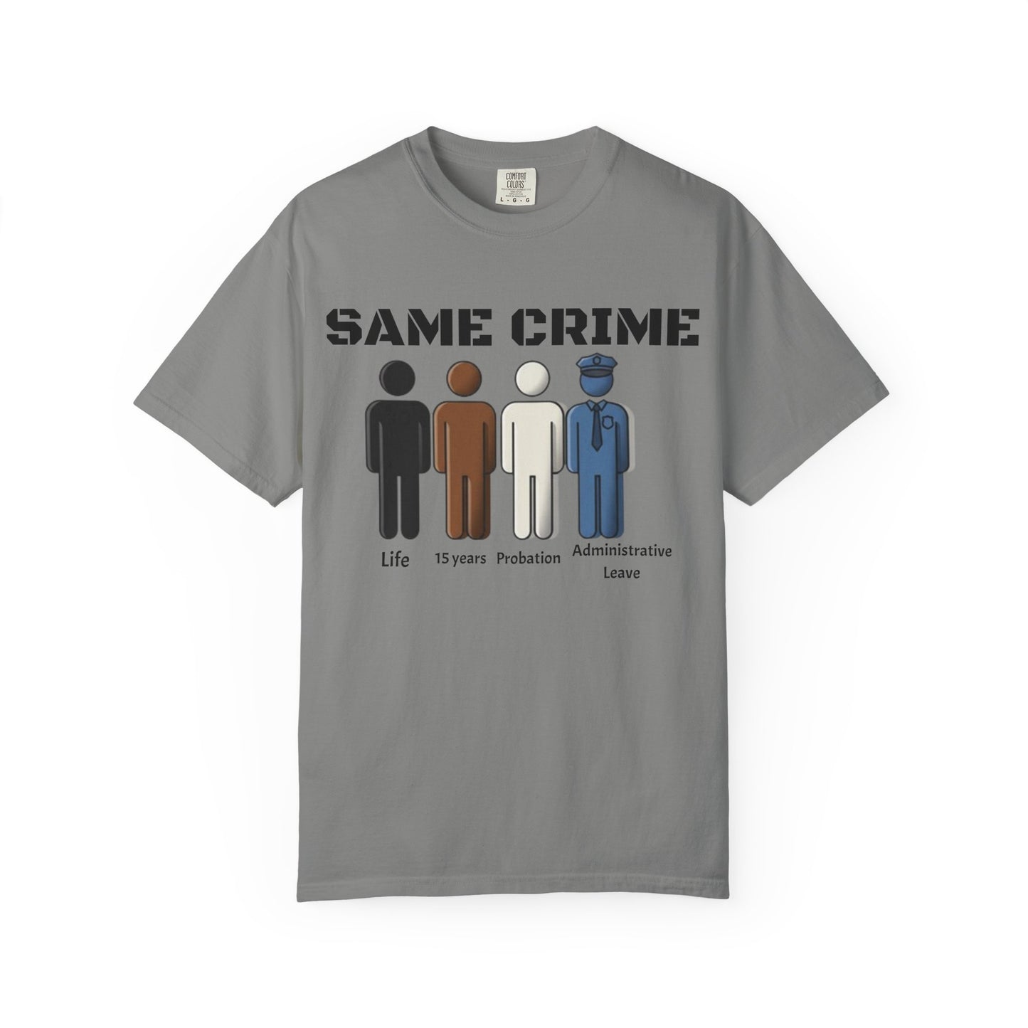 Same Crime T-Shirt — Social Justice Illustration Tee (Life, 15 Years, Probation, Administrative Leave)