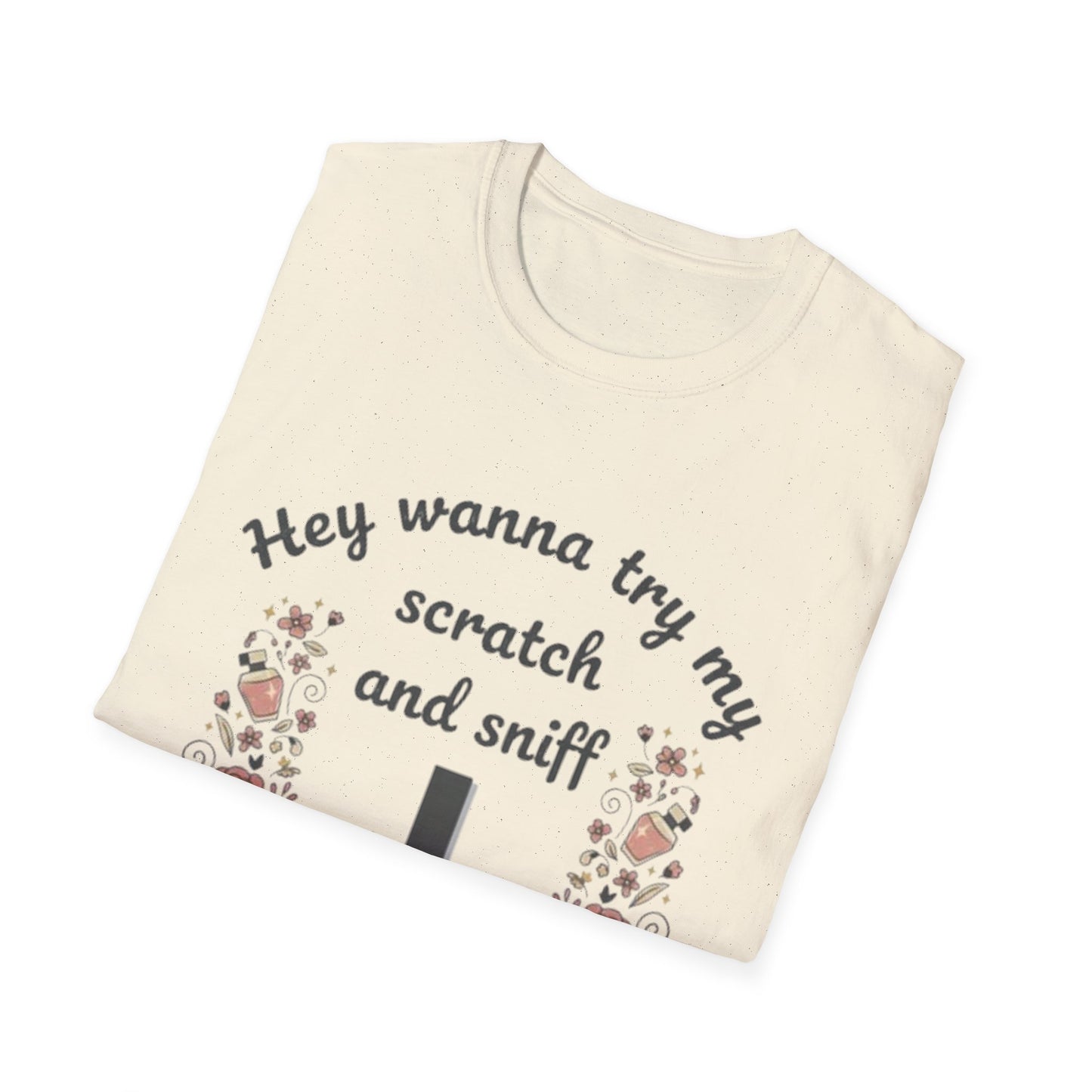 Funny Floral "Hey Wanna Try My Scratch and Sniff" T-Shirt