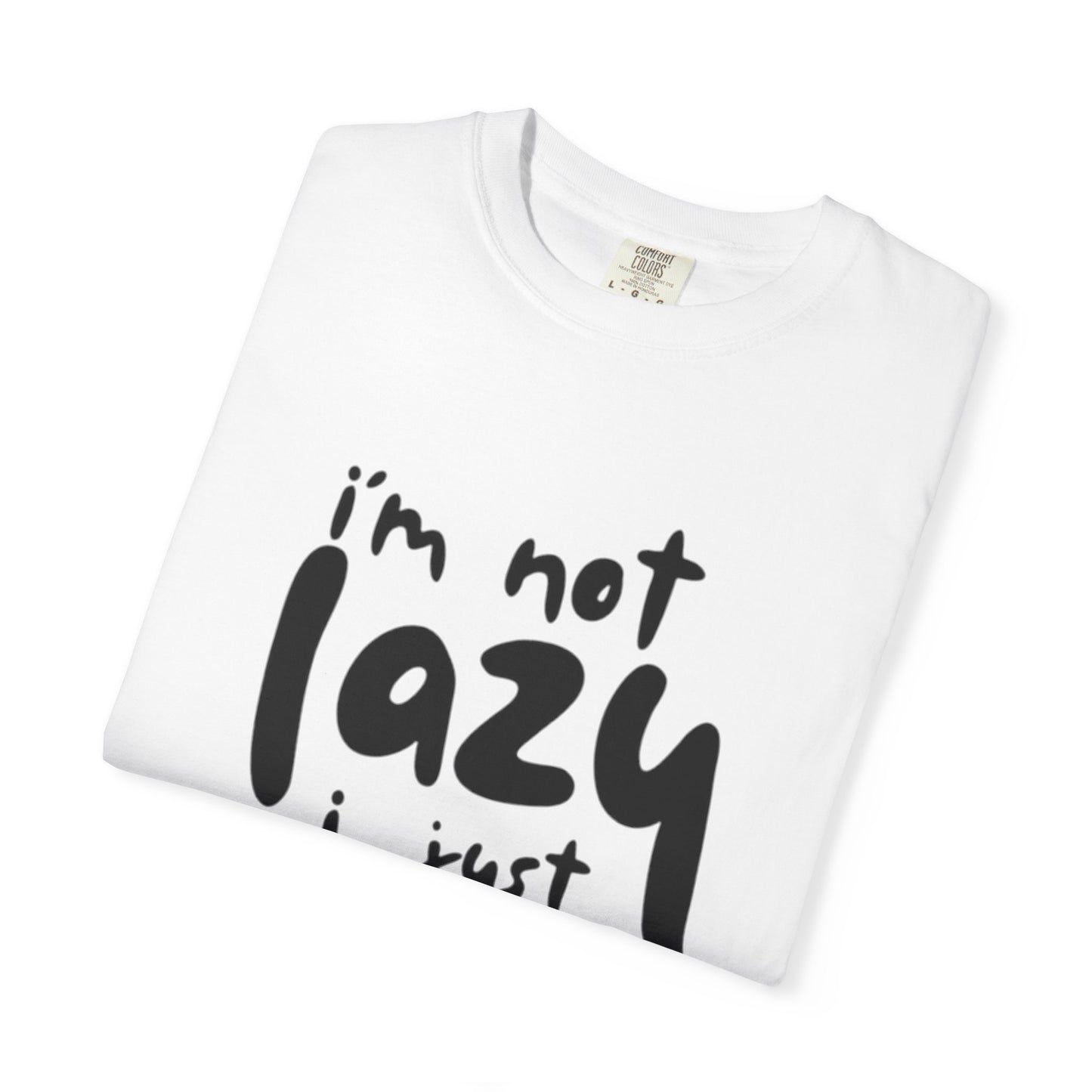 Casual T-Shirt, I'm Not Lazy Graphic Tee, Funny Quote Shirt, Gift for Lazy Days, Humor Shirt for Friends