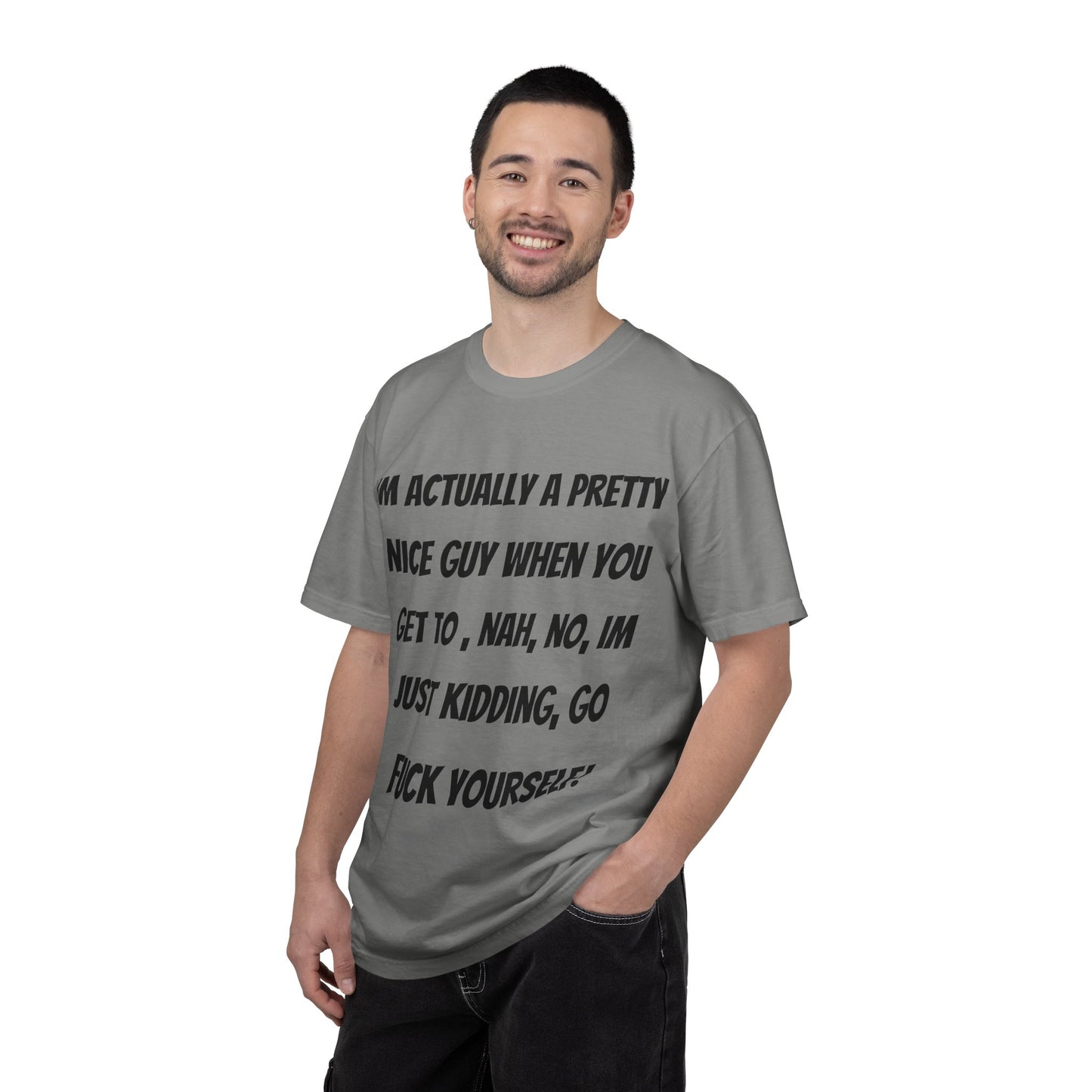 Graphic T-Shirt — "I'm Actually a Pretty Nice Guy... Just Kidding, Go F*** Yourself" Funny Sarcastic Tee