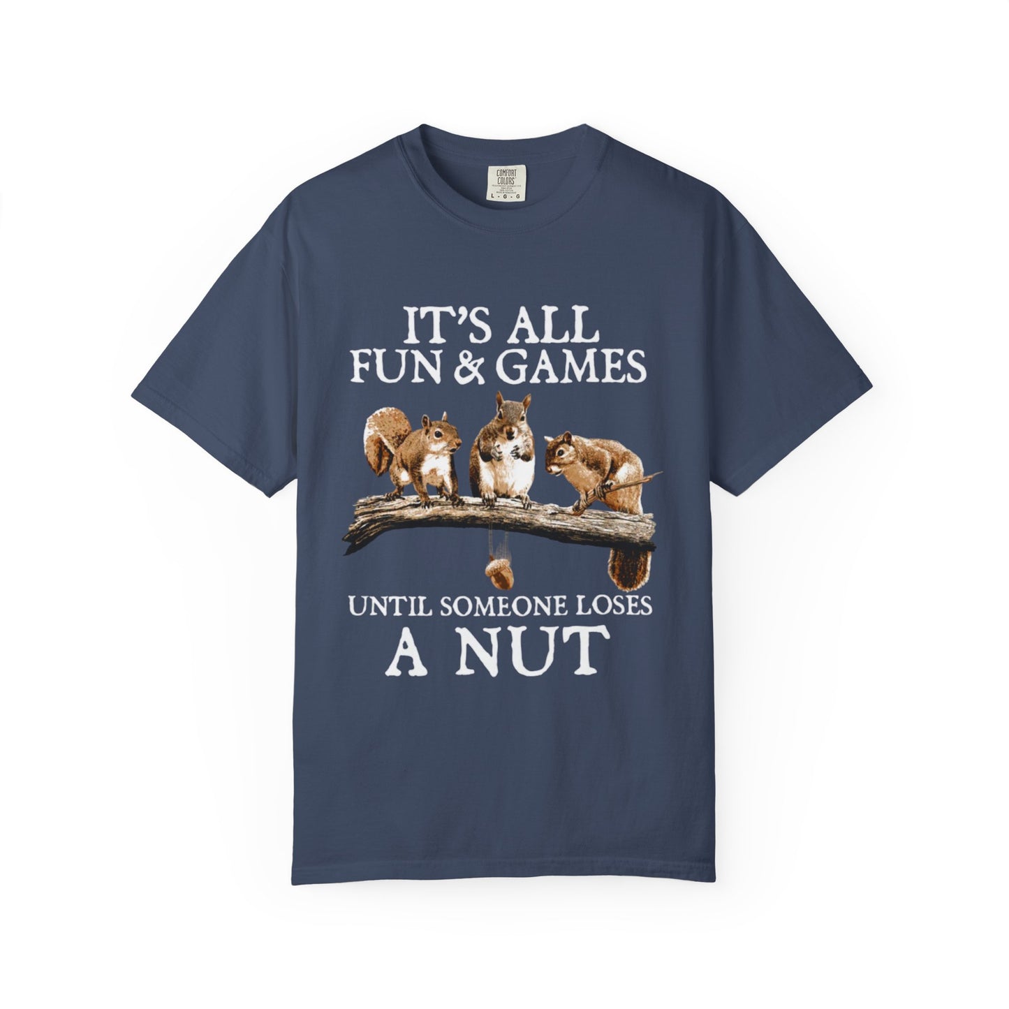 Funny Squirrel T-Shirt — “It’s All Fun & Games Until Someone Loses a Nut”