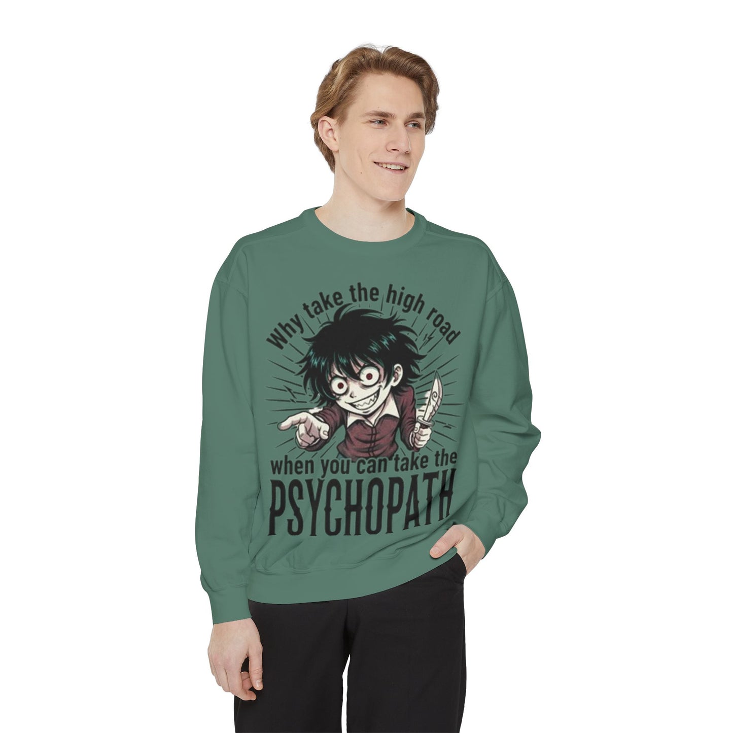Psychopath Graphic Sweatshirt — “Why Take the High Road When You Can Take the Psychopath” Horror Crewneck