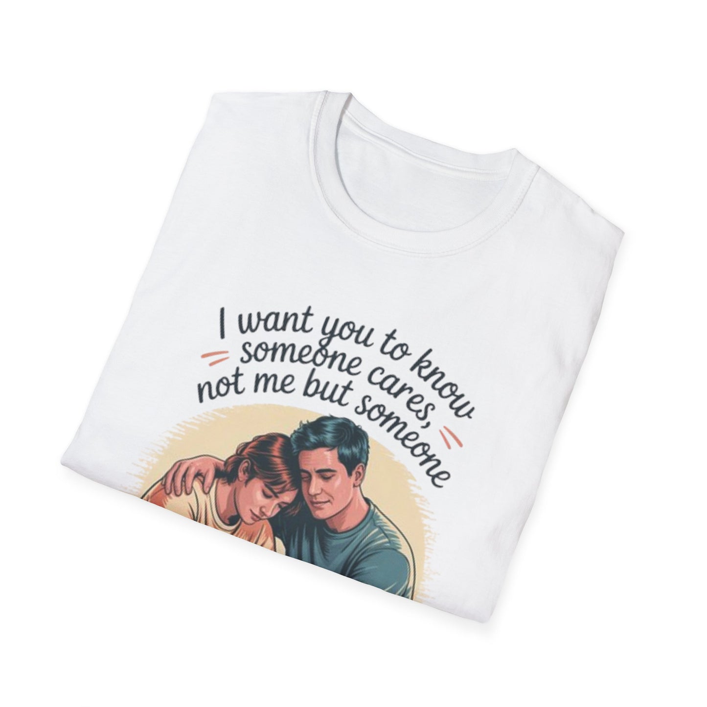 T-Shirt — "I Want You to Know Someone Cares (Not Me But Someone)" Comfort Tee