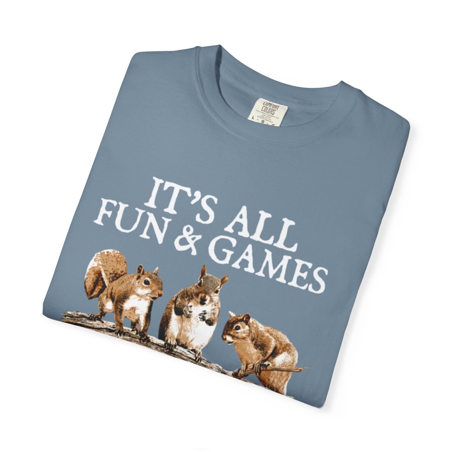 Funny Squirrel T-Shirt — “It’s All Fun & Games Until Someone Loses a Nut”