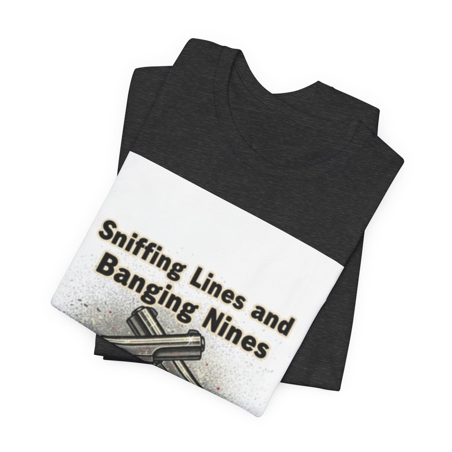 T‑Shirt — "Sniffing Lines and Banging Nines" Crossed Pistols Graphic Tee