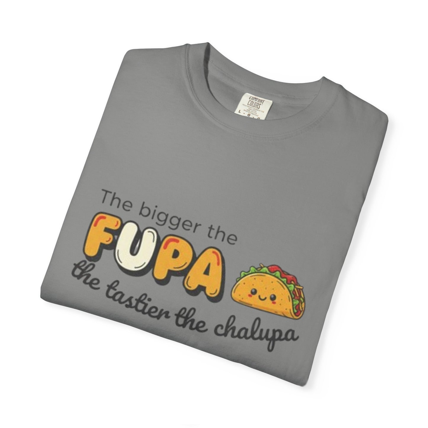 FUPA Taco T-Shirt — "The bigger the FUPA the tastier the chalupa" Funny Food Graphic Tee