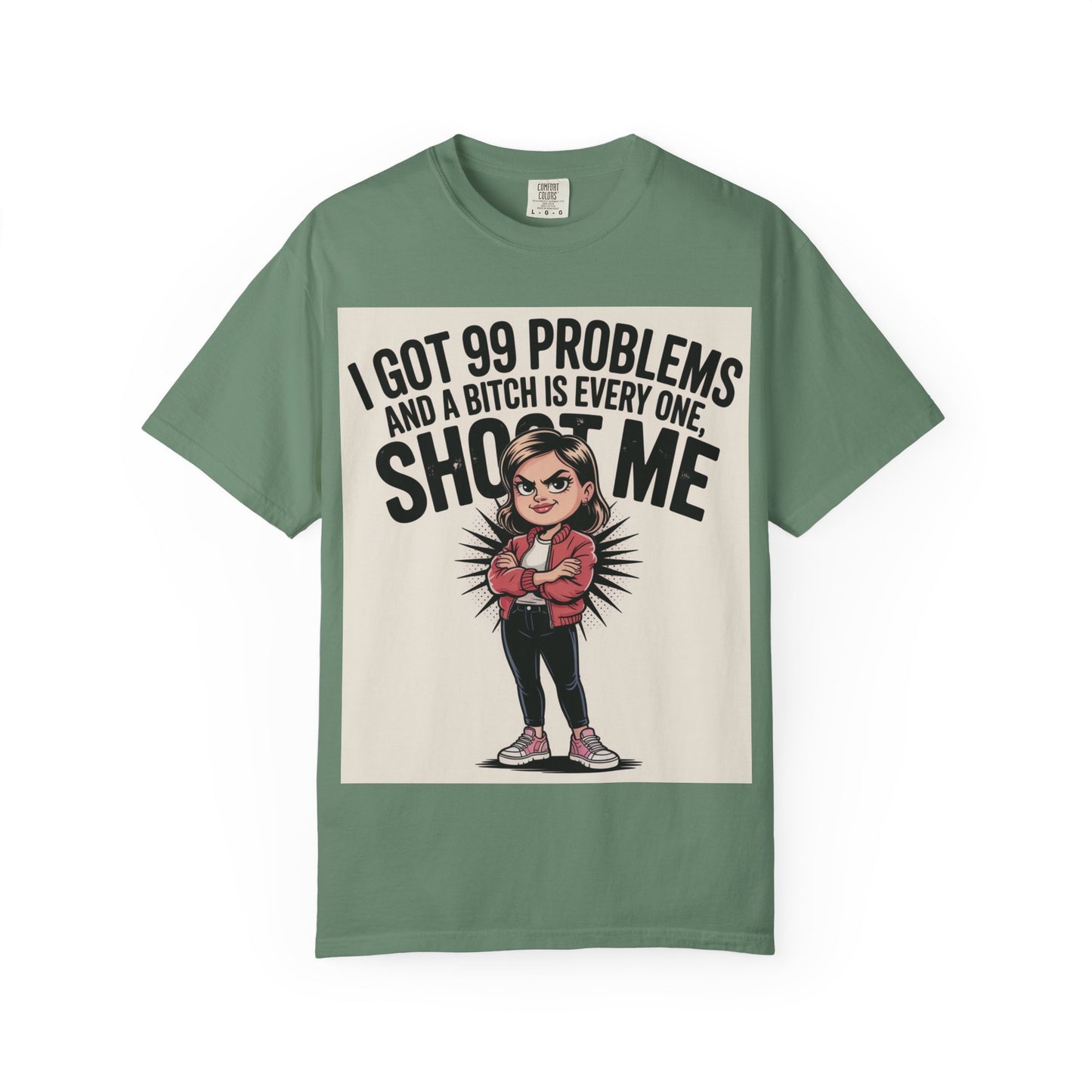 I Got 99 Problems Funny Graphic Tee — 'I Got 99 Problems and a Bitch Is Every One, Shoot Me'