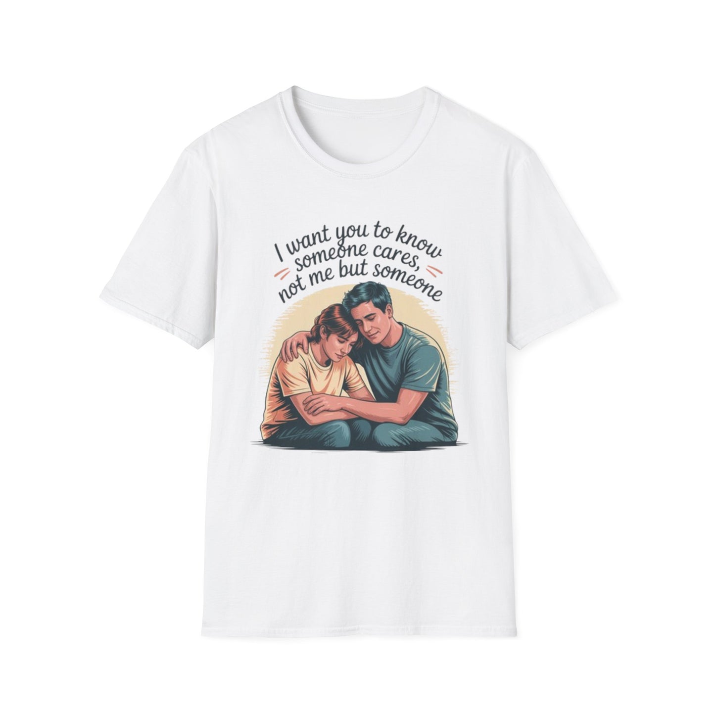 T-Shirt — "I Want You to Know Someone Cares (Not Me But Someone)" Comfort Tee