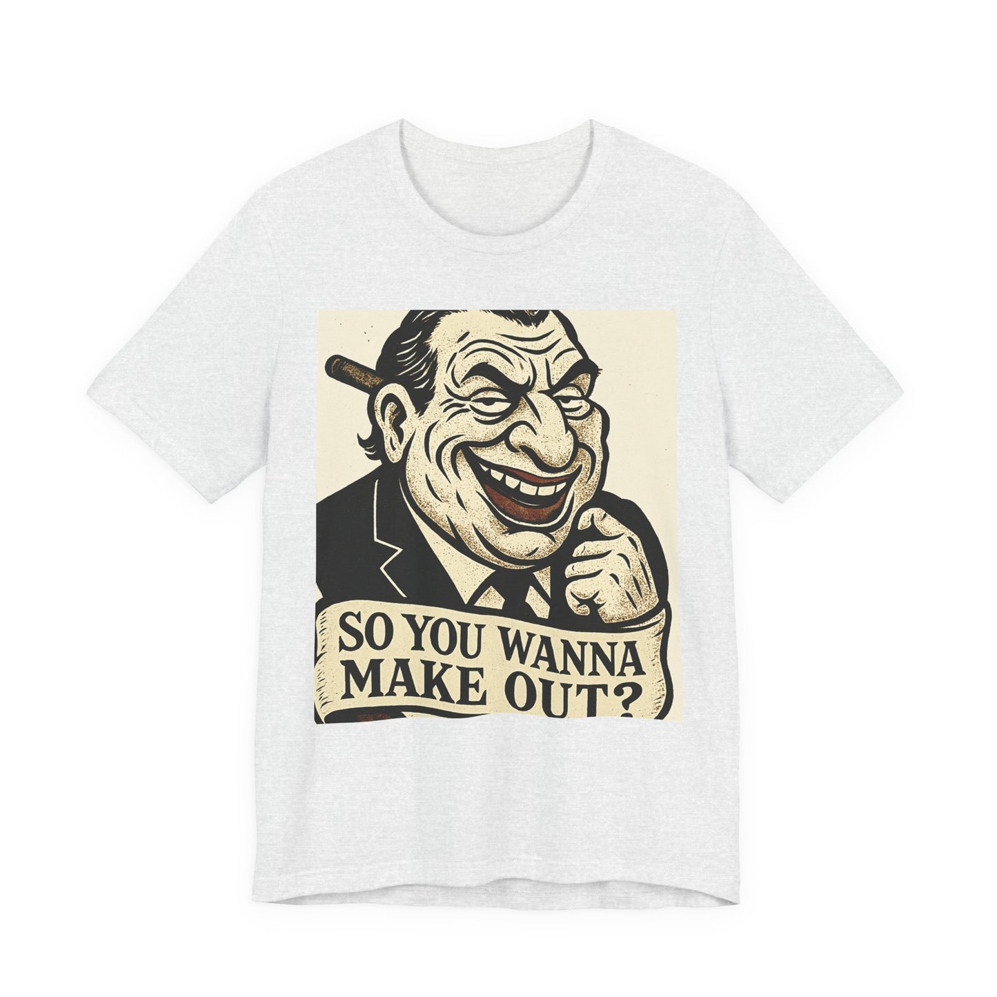 So You Wanna Make Out? T‑Shirt