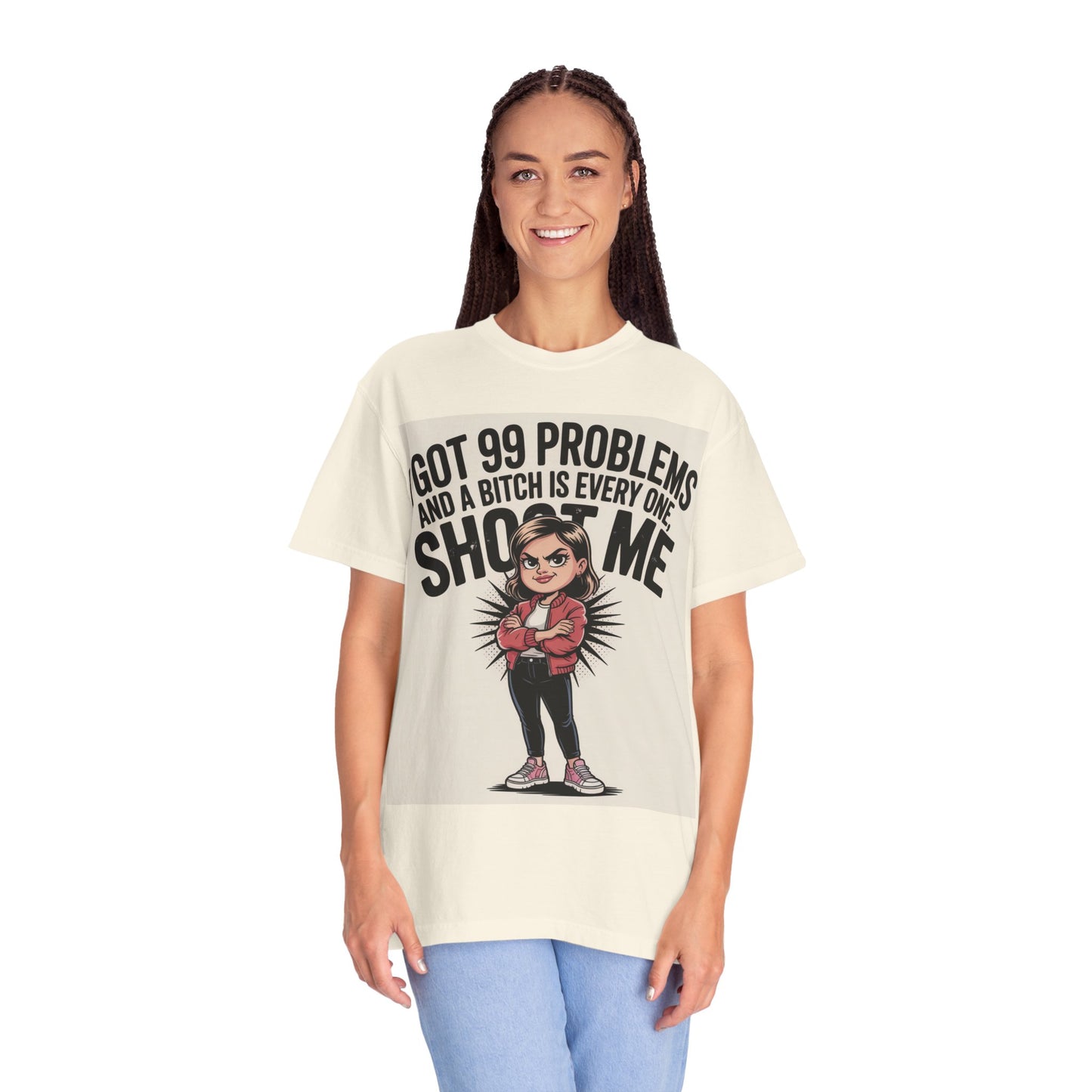 I Got 99 Problems Funny Graphic Tee — 'I Got 99 Problems and a Bitch Is Every One, Shoot Me'