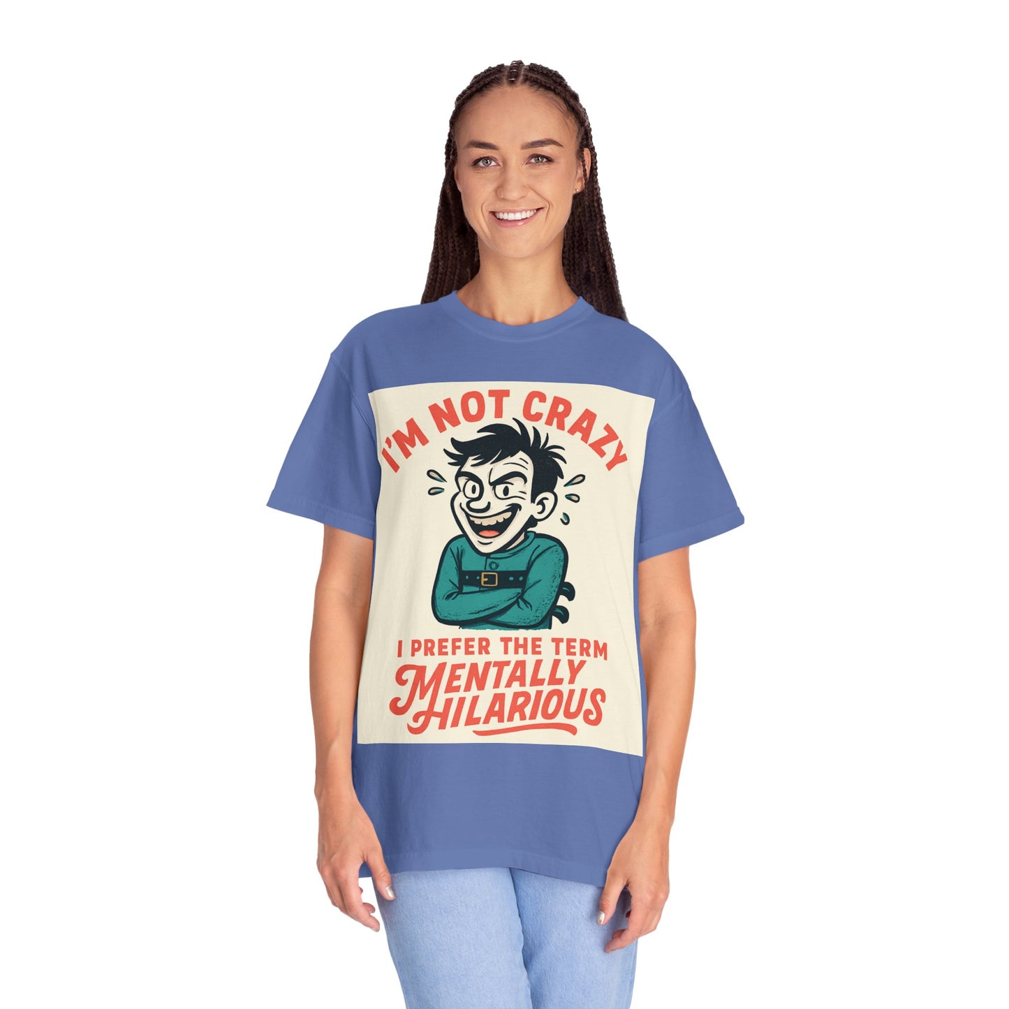 T-Shirt — "I’m Not Crazy I Prefer the Term Mentally Hilarious" Graphic Tee