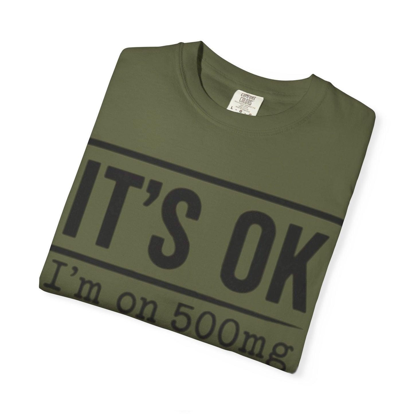 Funny Text T-Shirt — "It's OK I'm on 500mg of Fukitol and 300mg of Gosukadik" Novelty Tee