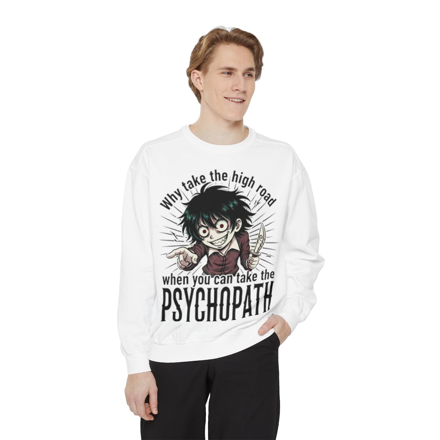 Psychopath Graphic Sweatshirt — “Why Take the High Road When You Can Take the Psychopath” Horror Crewneck