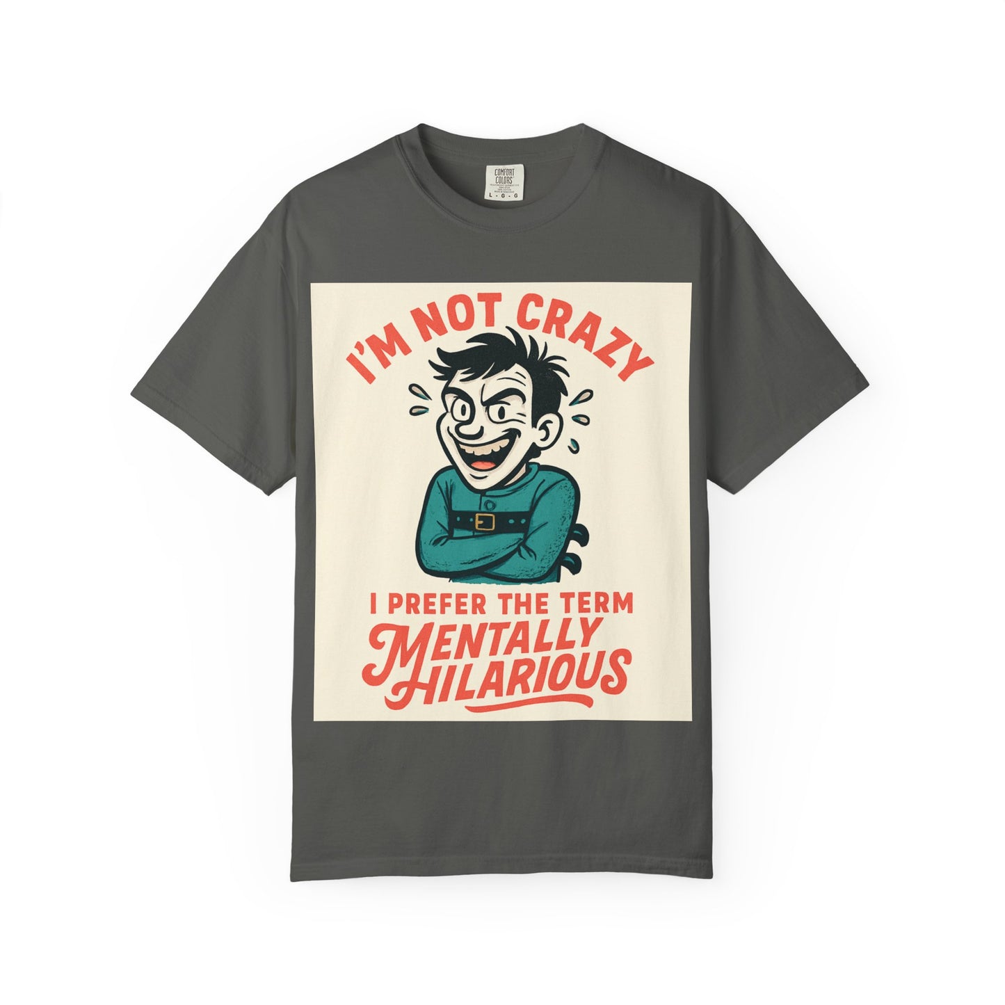 T-Shirt — "I’m Not Crazy I Prefer the Term Mentally Hilarious" Graphic Tee