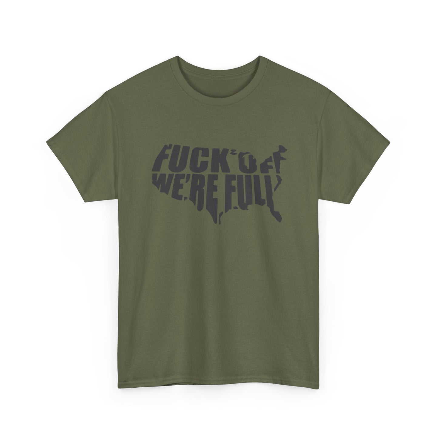 Statement Tee — “Fuck Off We’re Full” USA Silhouette Political T-Shirt