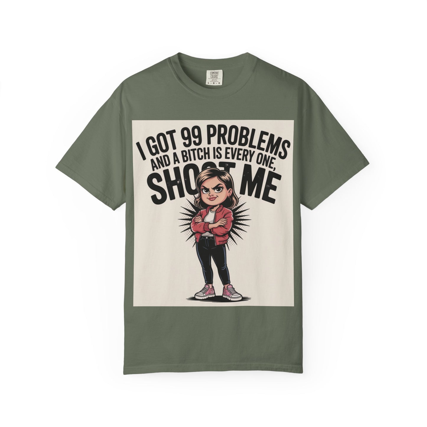 I Got 99 Problems Funny Graphic Tee — 'I Got 99 Problems and a Bitch Is Every One, Shoot Me'