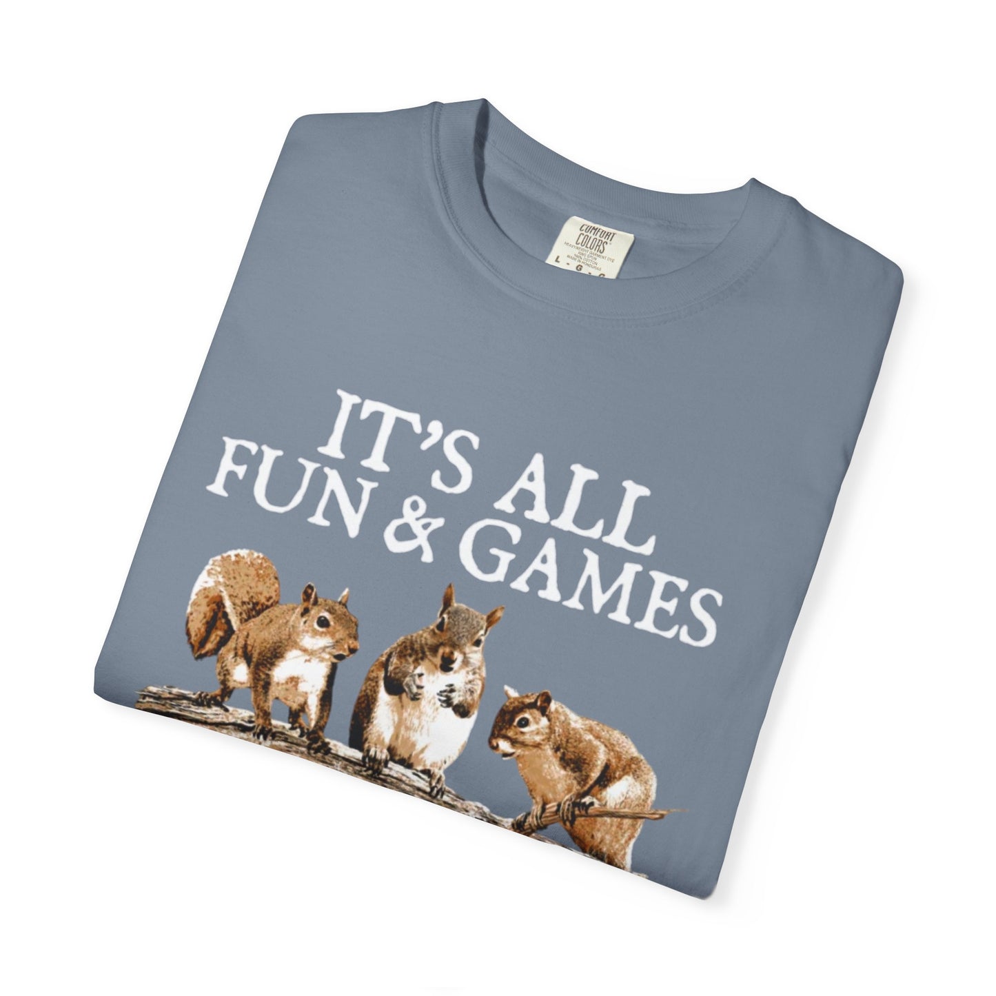 Funny Squirrel T-Shirt — “It’s All Fun & Games Until Someone Loses a Nut”