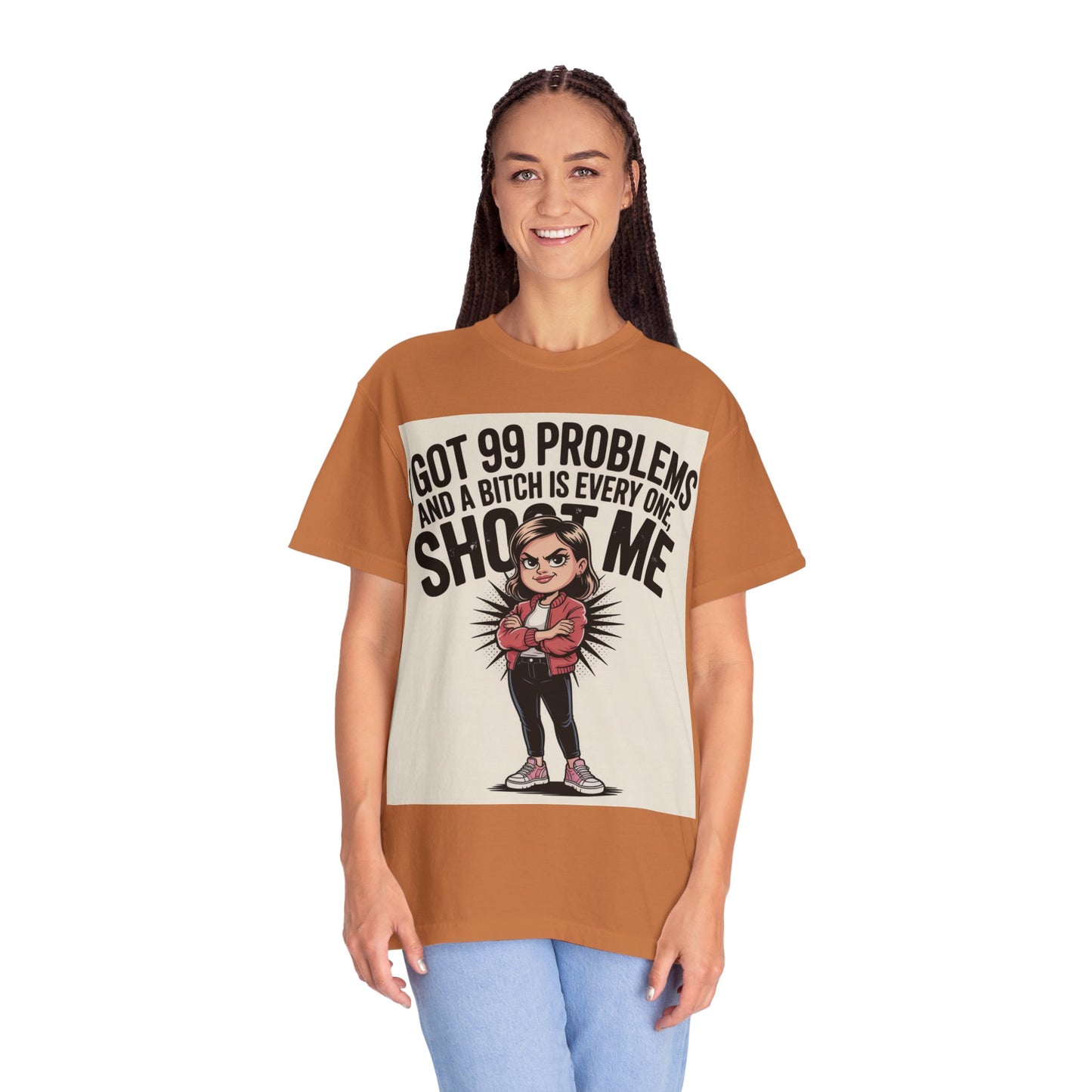 I Got 99 Problems Funny Graphic Tee — 'I Got 99 Problems and a Bitch Is Every One, Shoot Me'