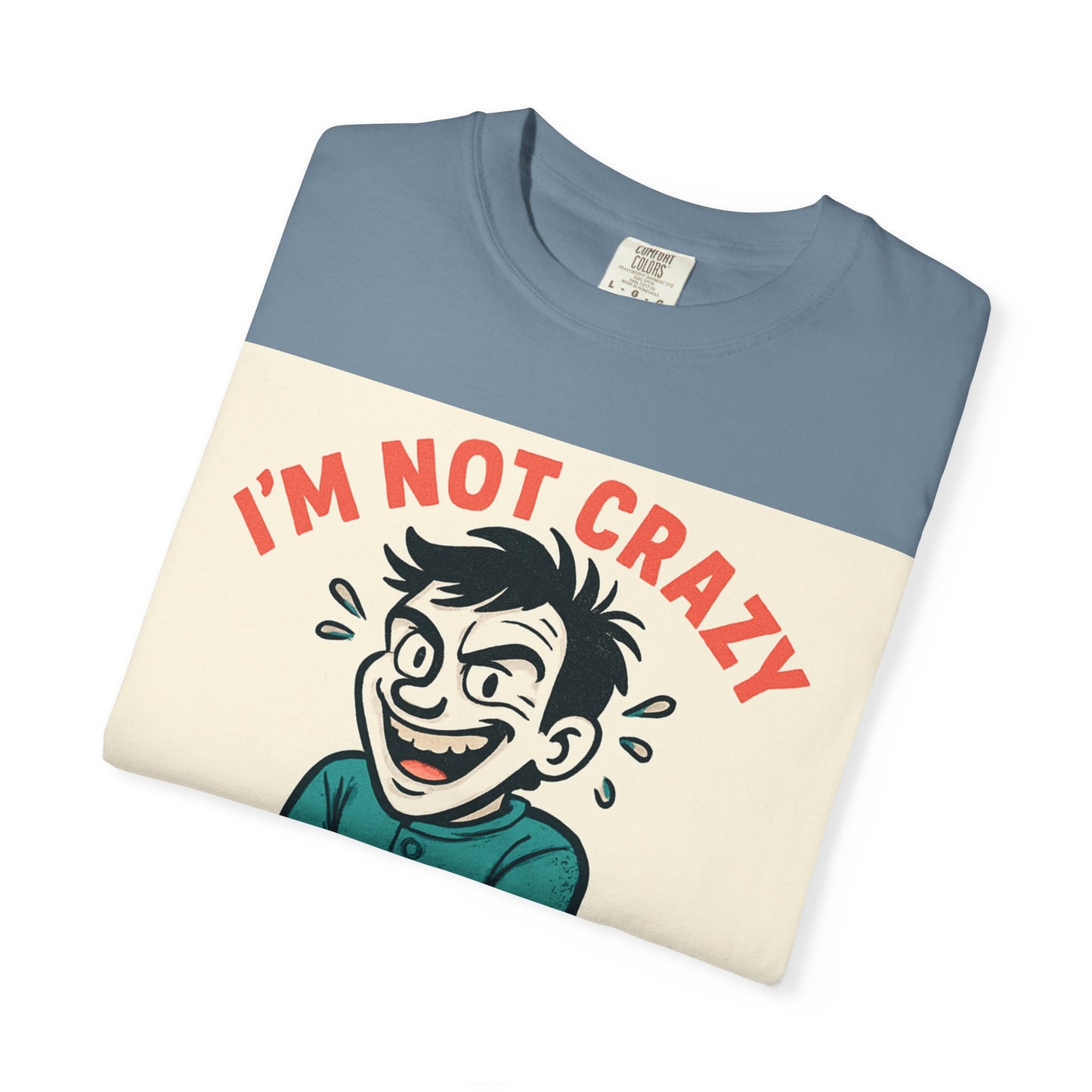 T-Shirt — "I’m Not Crazy I Prefer the Term Mentally Hilarious" Graphic Tee