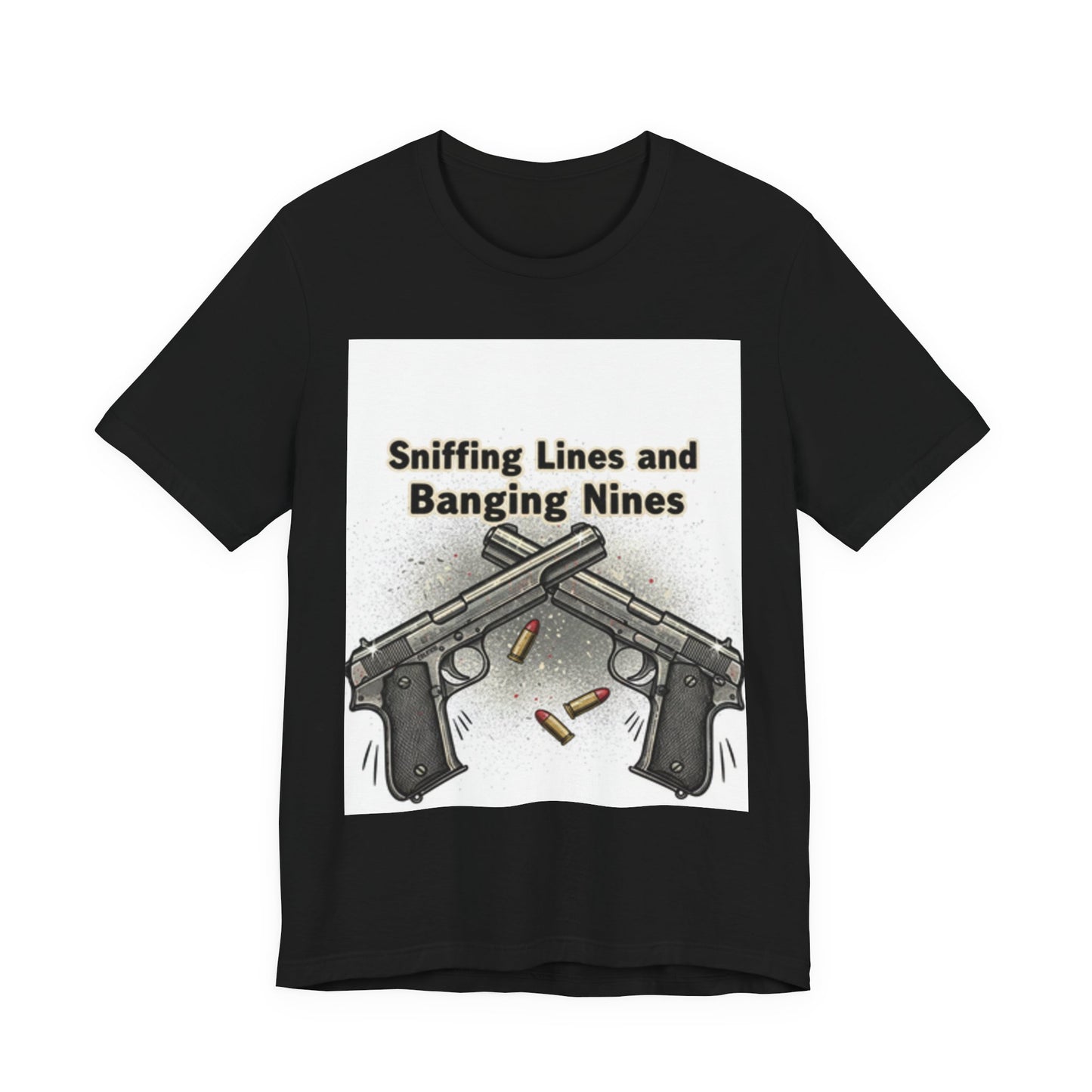 T‑Shirt — "Sniffing Lines and Banging Nines" Crossed Pistols Graphic Tee
