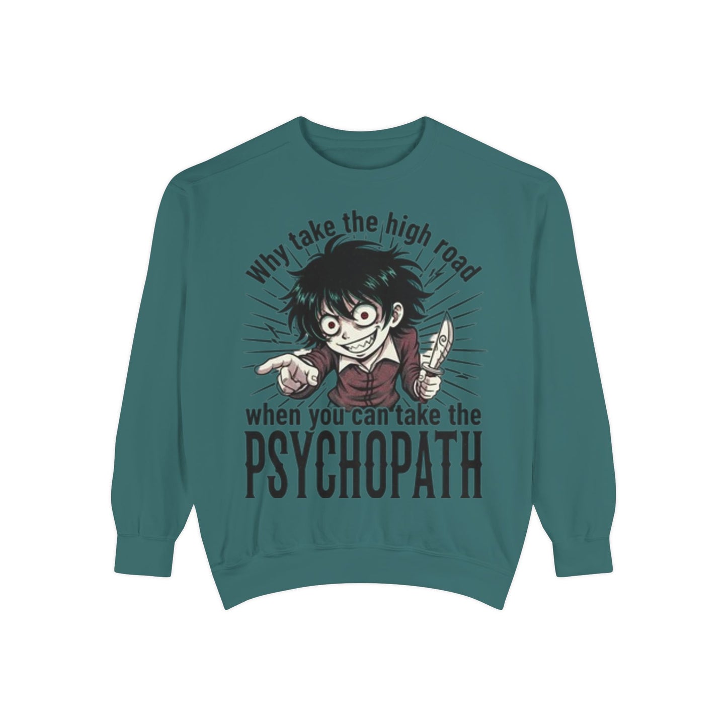 Psychopath Graphic Sweatshirt — “Why Take the High Road When You Can Take the Psychopath” Horror Crewneck