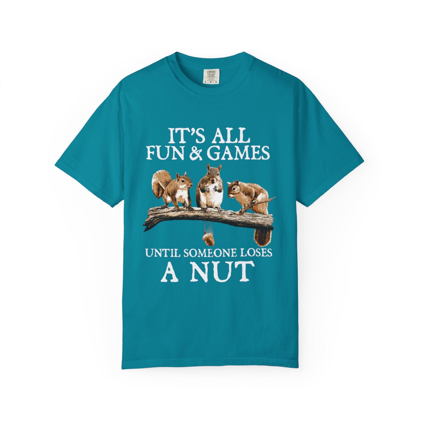 Funny Squirrel T-Shirt — “It’s All Fun & Games Until Someone Loses a Nut”