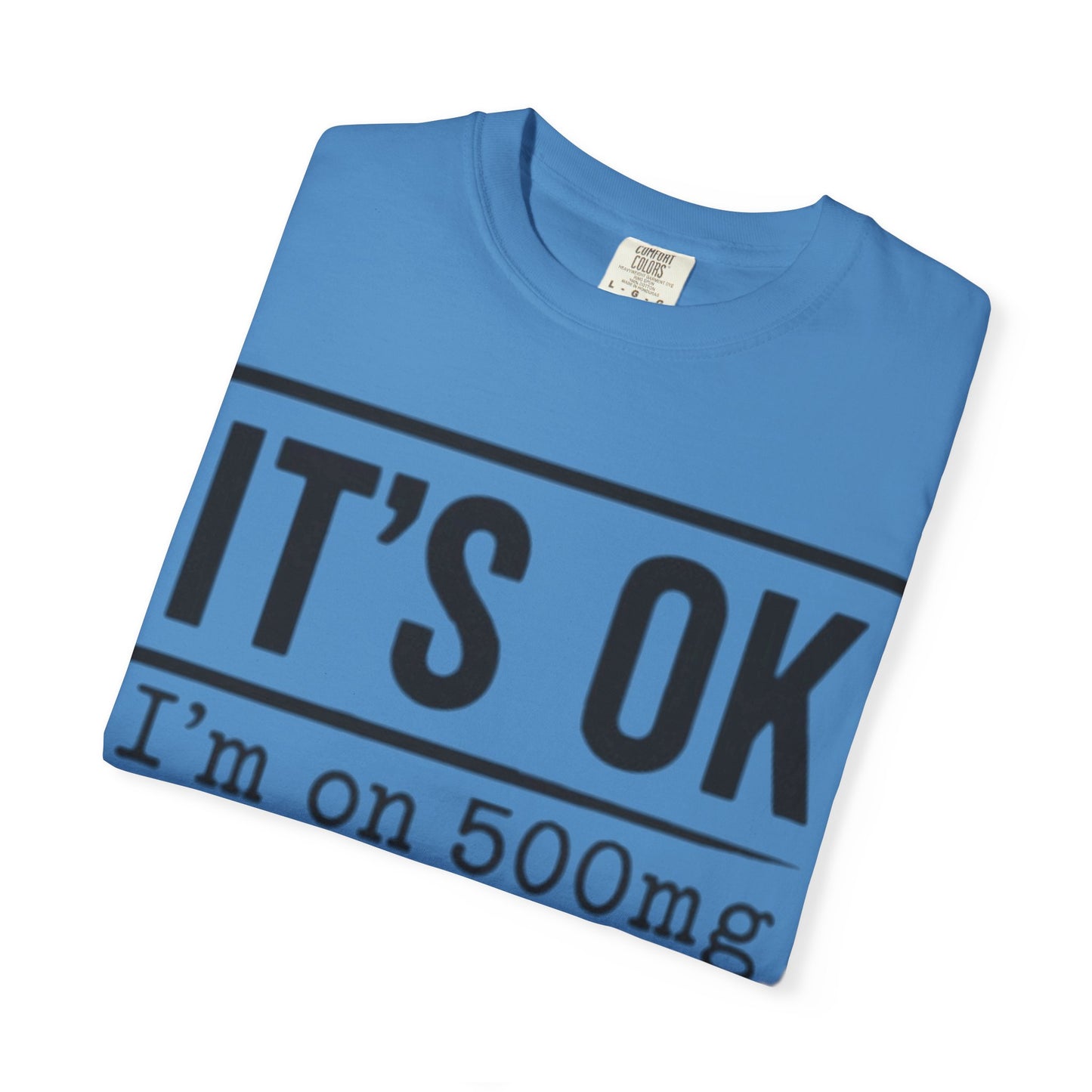 Funny Text T-Shirt — "It's OK I'm on 500mg of Fukitol and 300mg of Gosukadik" Novelty Tee