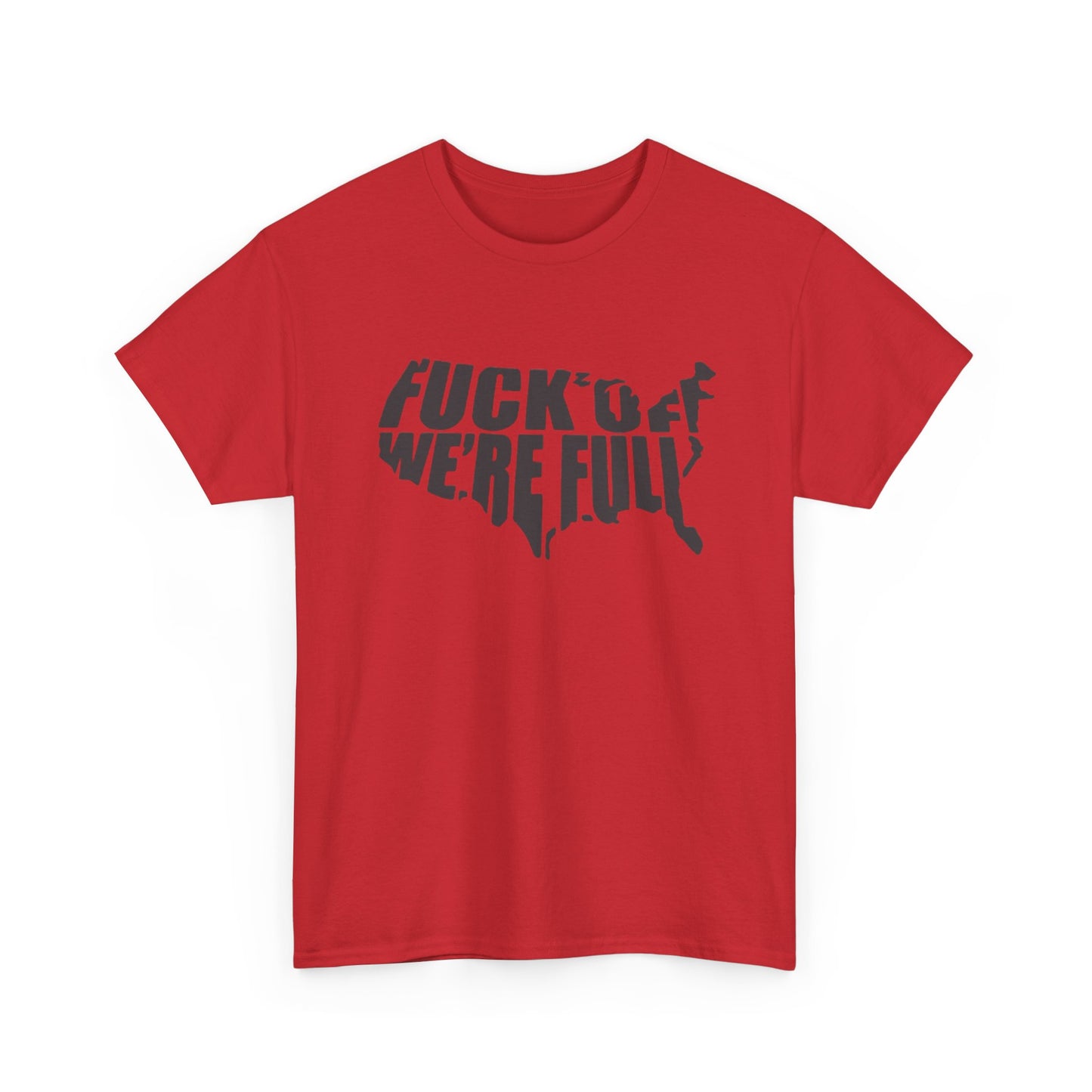 Statement Tee — “Fuck Off We’re Full” USA Silhouette Political T-Shirt
