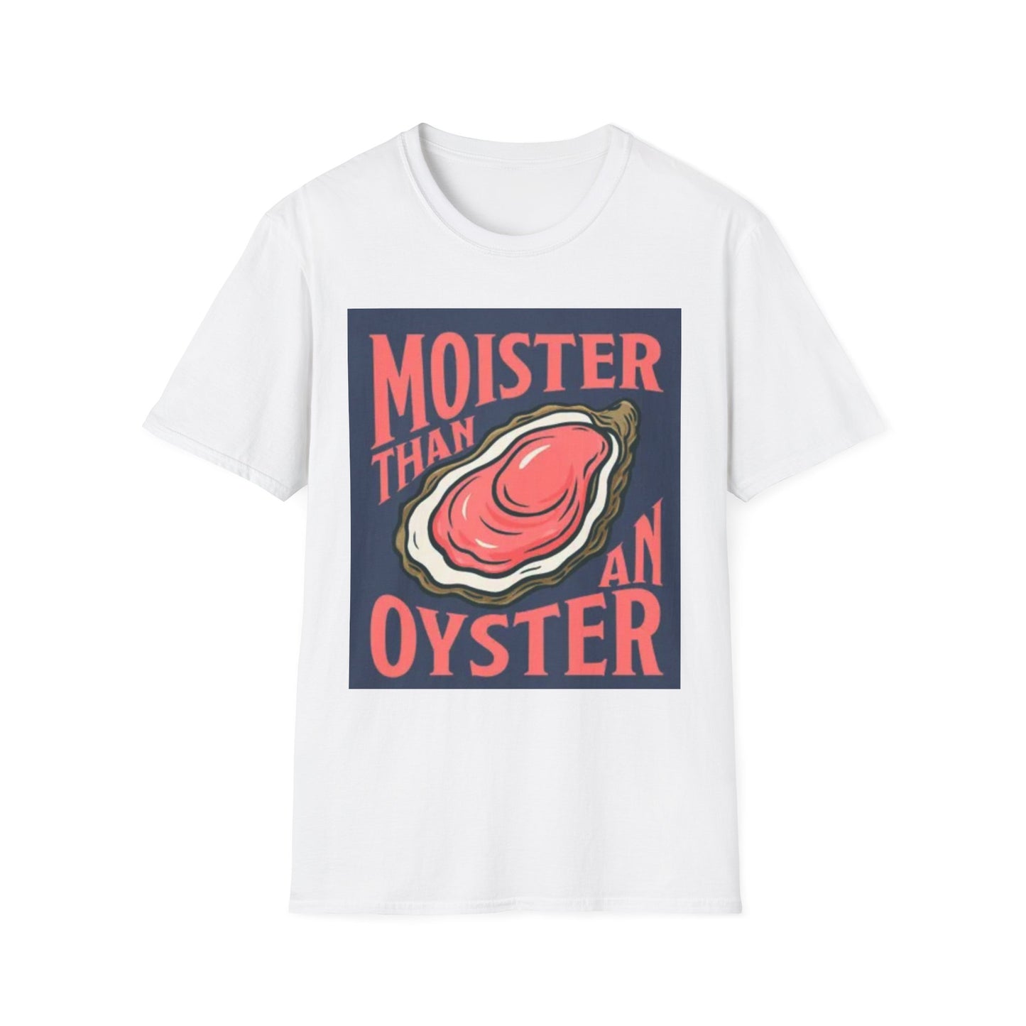 Moister Than an Oyster Unisex T-Shirt | Fun Graphic Tee for Seafood Lovers, Casual Wear, Gift Idea, Summer Outfits, Beach Party Apparel