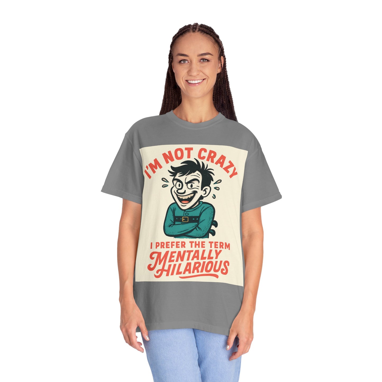 T-Shirt — "I’m Not Crazy I Prefer the Term Mentally Hilarious" Graphic Tee